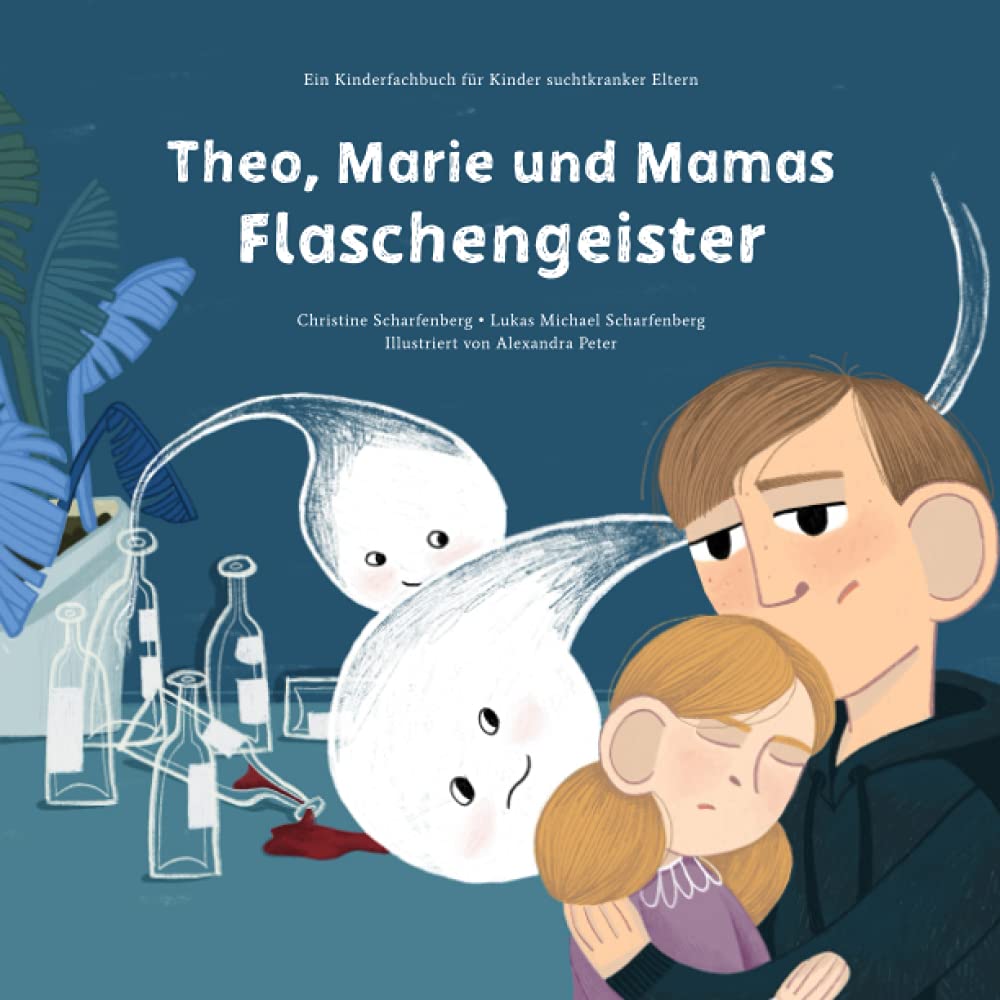 Theo, Marie und Mamas Flaschengeister: Ein Kinderfachbuch für Kinder suchtkranker Eltern Psychology