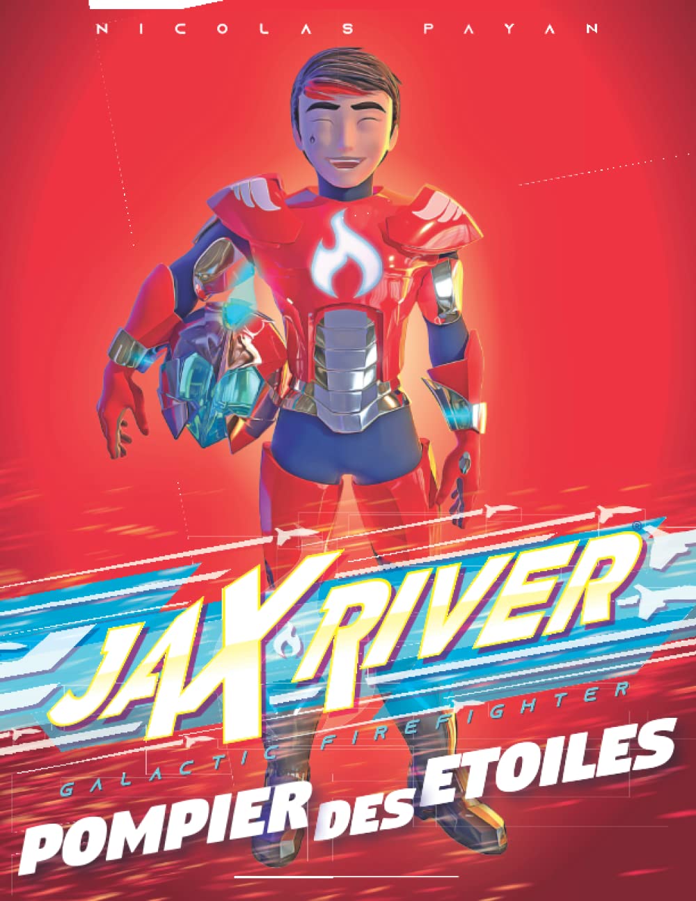 Jax River 1. Pompier des étoiles: Mon livre sur le premier pompier de l’espace | Le héro astronaute pour les enfants de 4 à 10 ans | Un cadeau original pour un Anniversaire ou Noël book