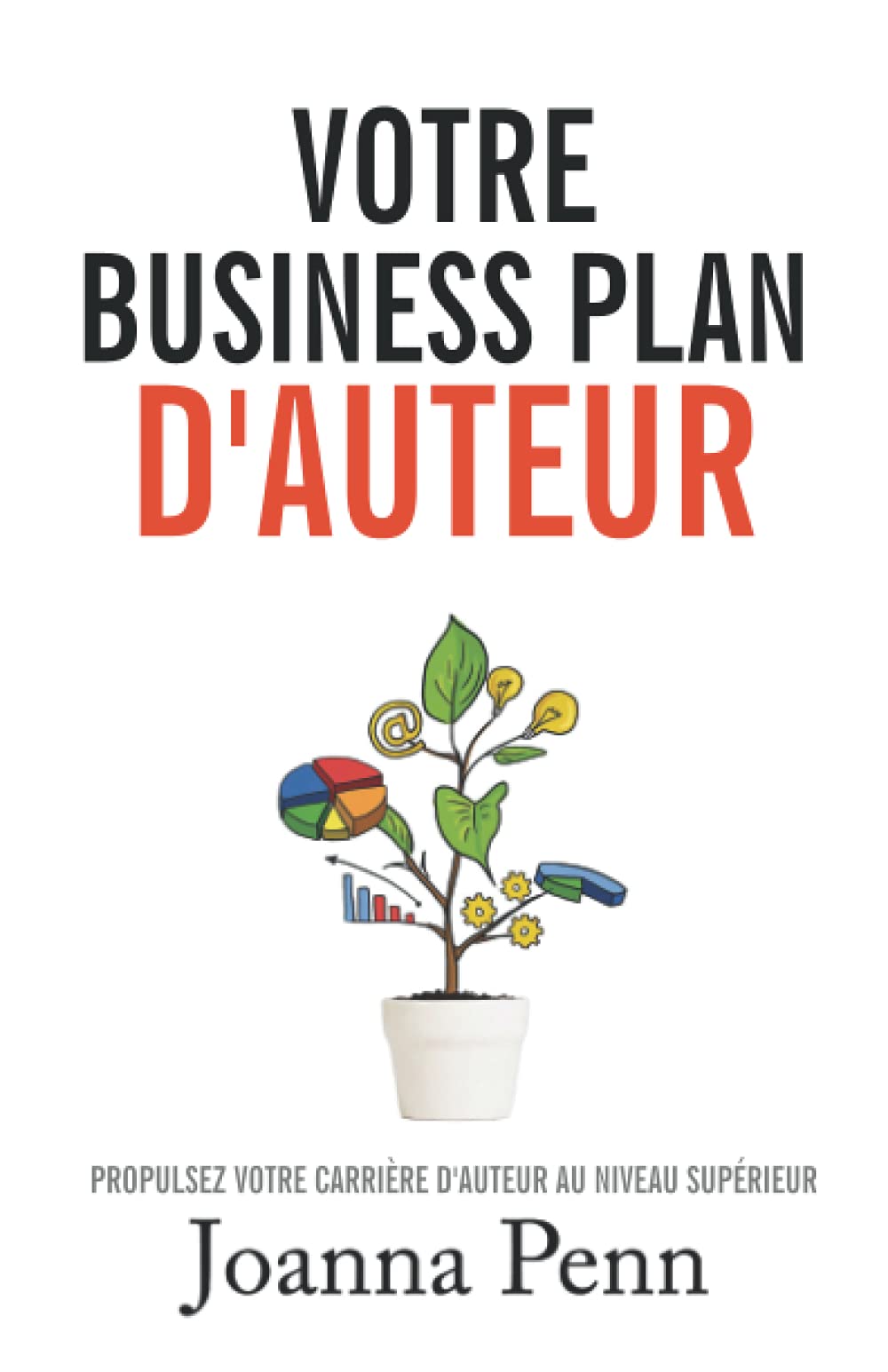 Votre Business Plan d'Auteur: Propulsez votre carrière d’auteur au niveau supérieur book