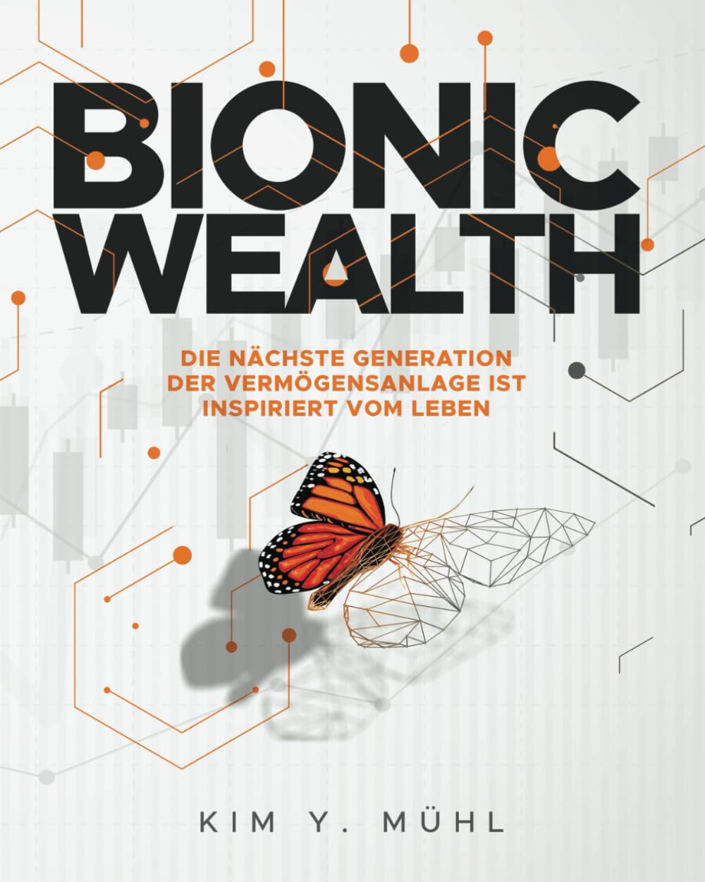 Bionic Wealth: Die nächste Generation der Vermögensanlage ist inspiriert vom Leben (Die große Meta-Studie zu den Chancen und Risiken der Digitalen (R)Evolution im deutschen Finanzbereich) Business, Finance & Career