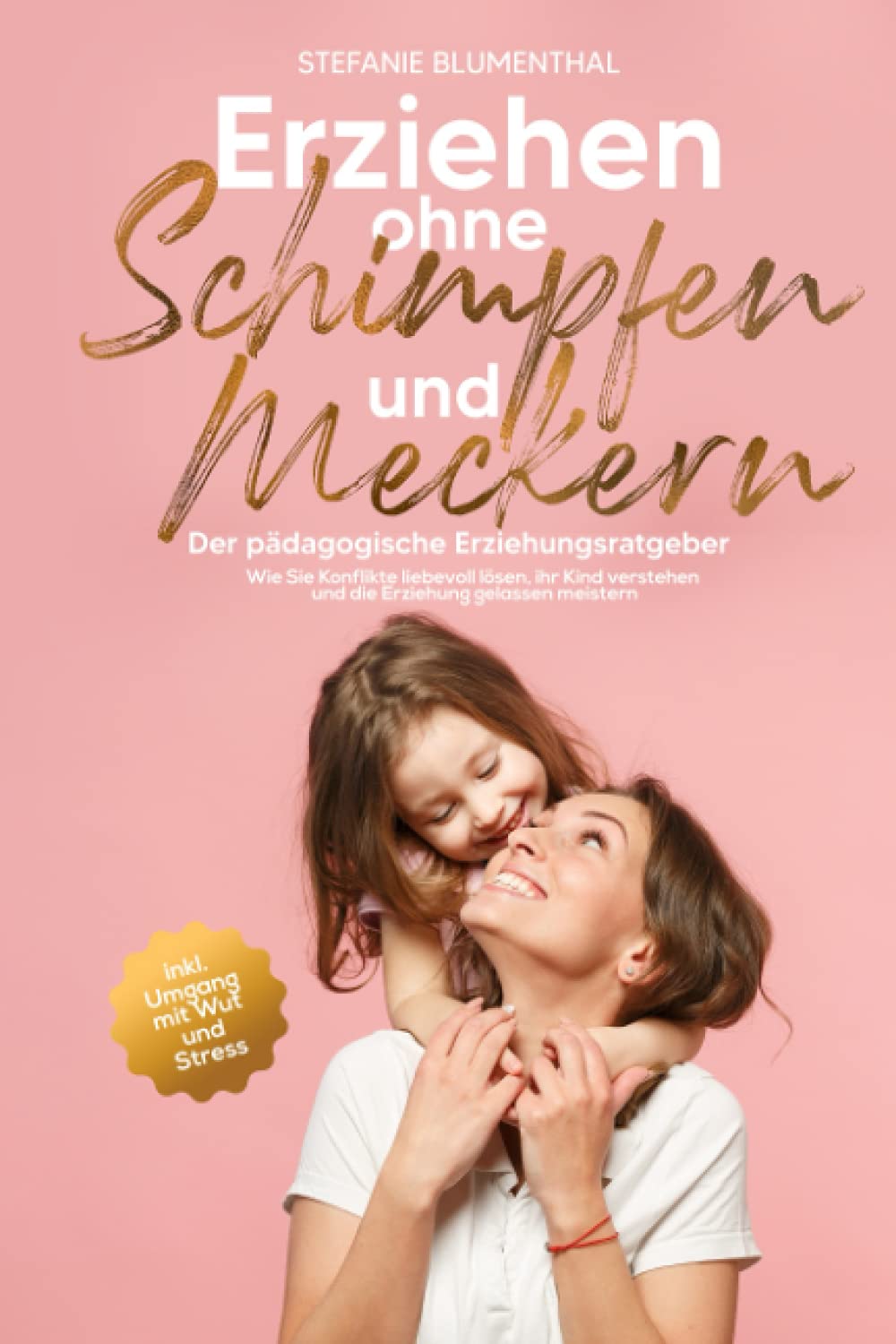 Erziehen ohne Schimpfen und Meckern: Der pädagogische Erziehungsratgeber - Wie Sie Konflikte liebevoll lösen, ihr Kind verstehen und die Erziehung gelassen meistern inkl. Umgang mit Wut und Stress Poetry
