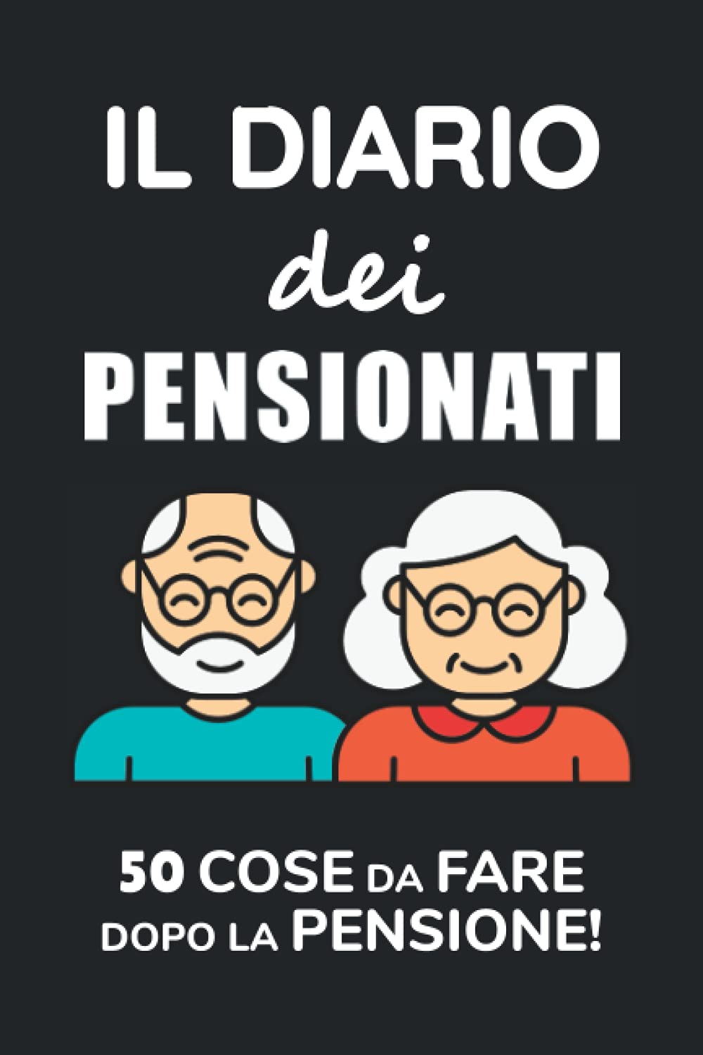 Il Diario Dei Pensionati: 50 Cose Da Fare Dopo La Pensione book