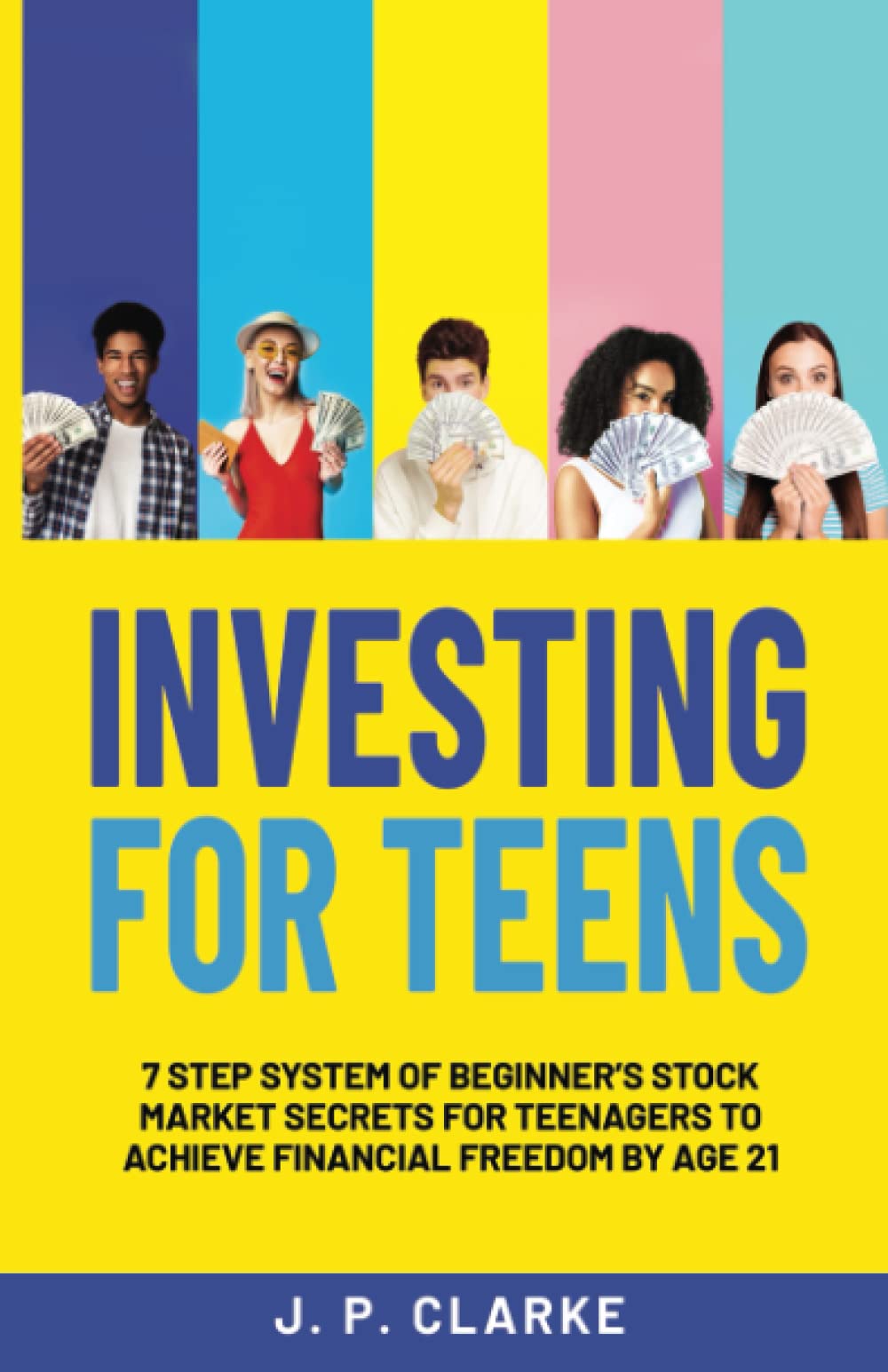 Investing for Teens: 7 Step System of Beginner’s Stock Market Secrets for Teenagers to Achieve Financial Freedom by Age 21 Business, Finance & Career