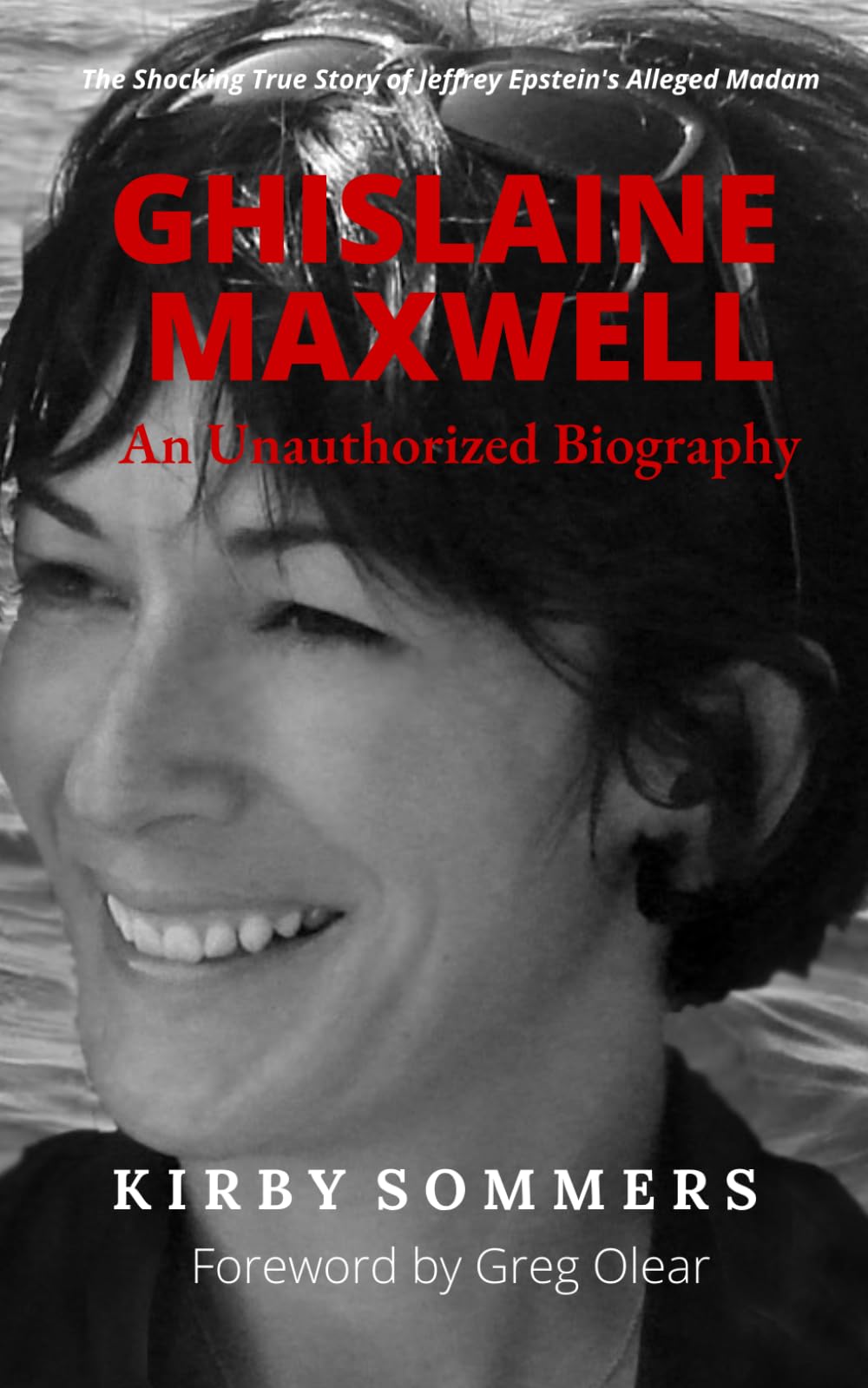 Ghislaine Maxwell, An Unauthorized Biography: The Shocking True Story of Jeffrey Epstein's Alleged Madam Biographies & Memoirs