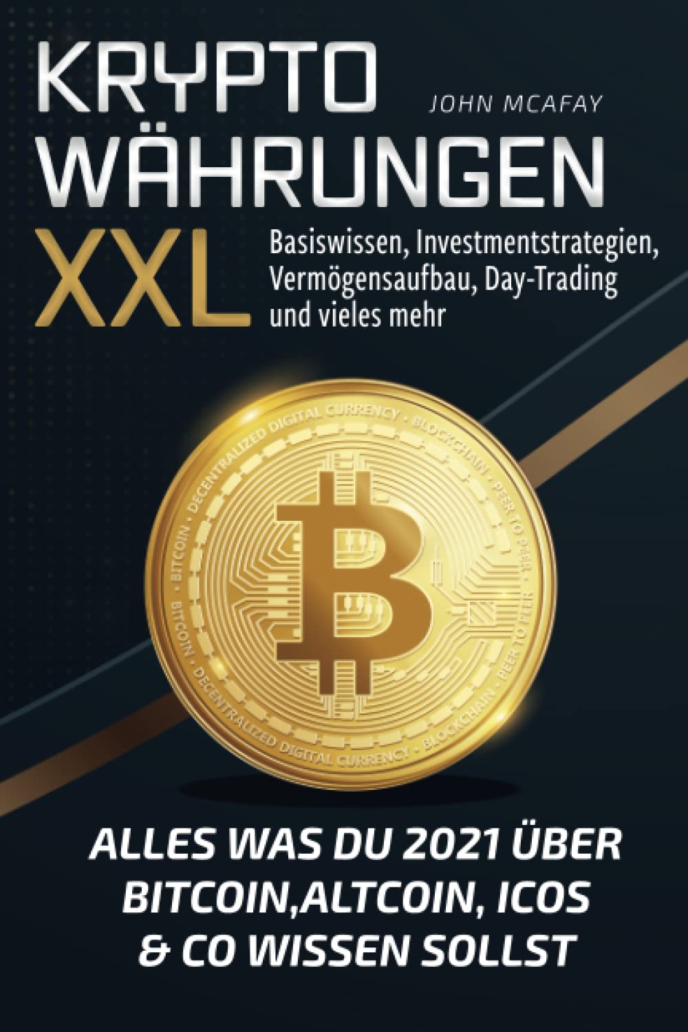 Kryptowährungen XXL - alles was du 2021 über Bitcoin, Altcoin, ICOs & Co wissen sollst: Basiswissen, Investmentstrategien, Vermögensaufbau, Day-Trading und vieles mehr Business, Finance & Career