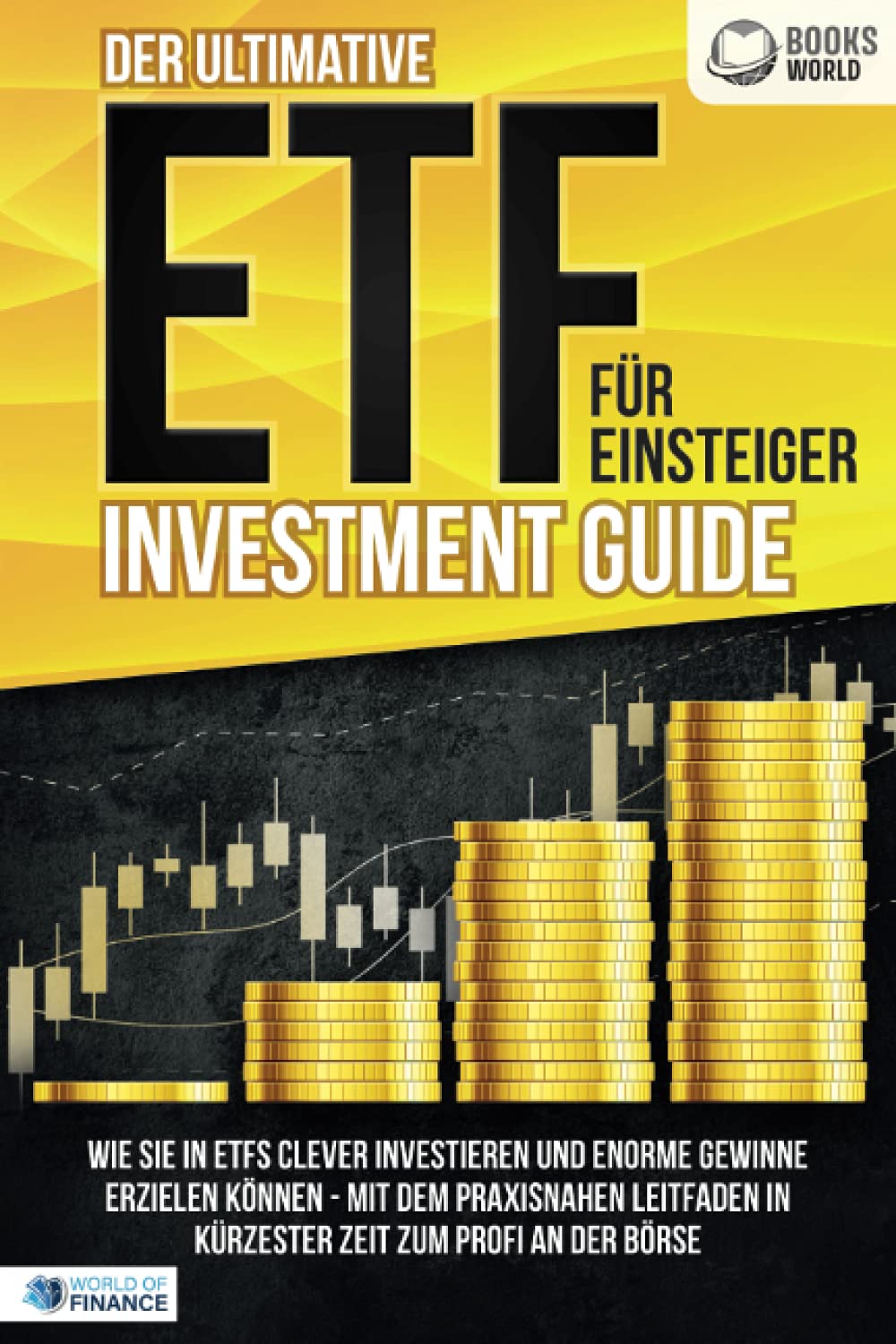 Der ultimative ETF FÜR EINSTEIGER Investment Guide: Wie Sie in ETFs clever investieren und enorme Gewinne erzielen können - Mit dem praxisnahen Leitfaden in kürzester Zeit zum Profi an der Börse book