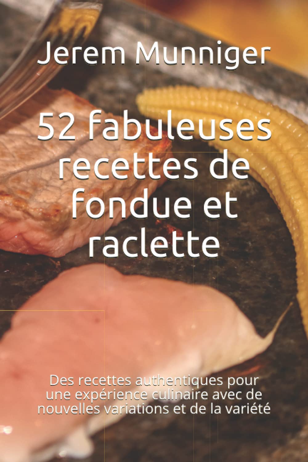 52 fabuleuses recettes de fondue et raclette: Des recettes authentiques pour une expérience culinaire avec de nouvelles variations et de la variété book