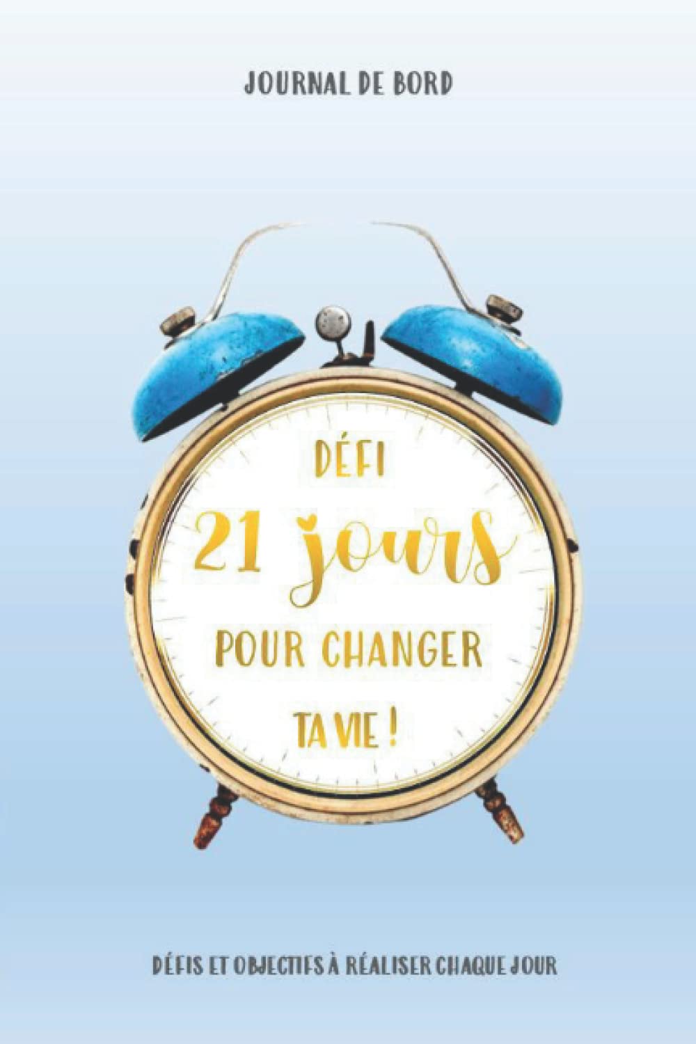 DÉFI - 21 JOURS POUR CHANGER TA VIE !: Journal de bord - Défis et objectifs à réaliser chaque jour Lifestyle