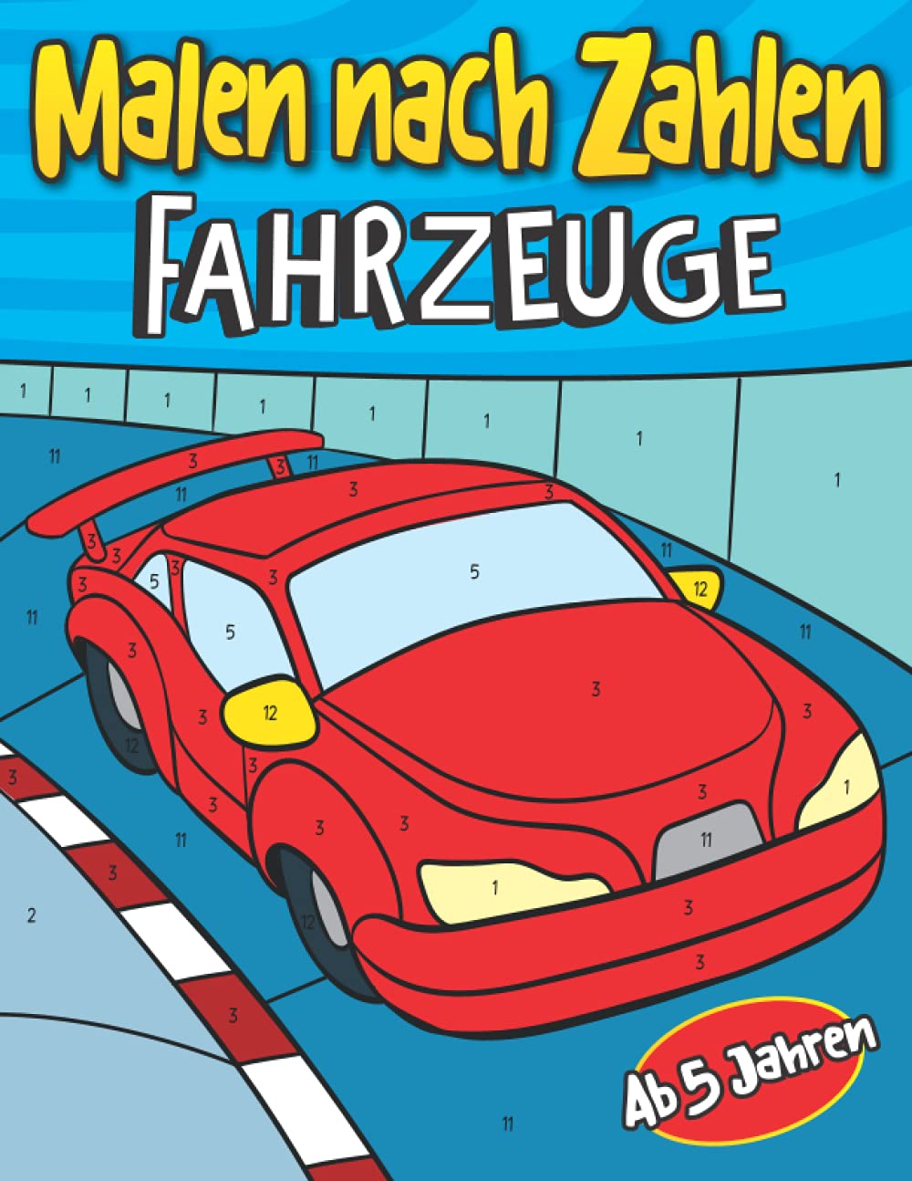 Malen nach Zahlen Fahrzeuge Ab 5 Jahren: Auto Malbuch für Kinder | Entspanntes Ausmalen für Jungen und Mädchen | Mit Rennwagen, Polizeiauto, Traktor, Bagger, Feuerwehrauto und vielen mehr Non-fiction