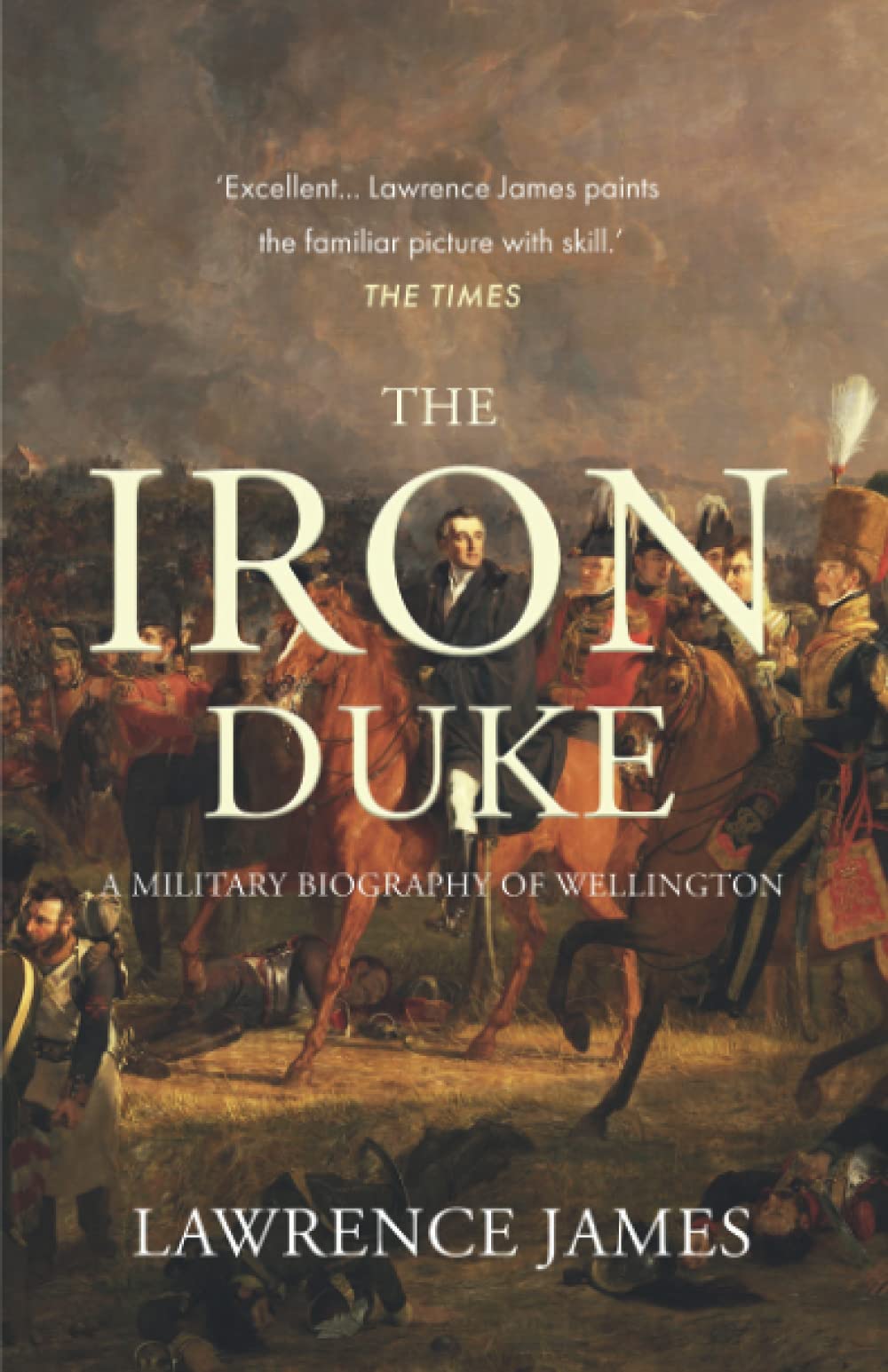 The Iron Duke: A military biography of Wellington Biographies & Memoirs