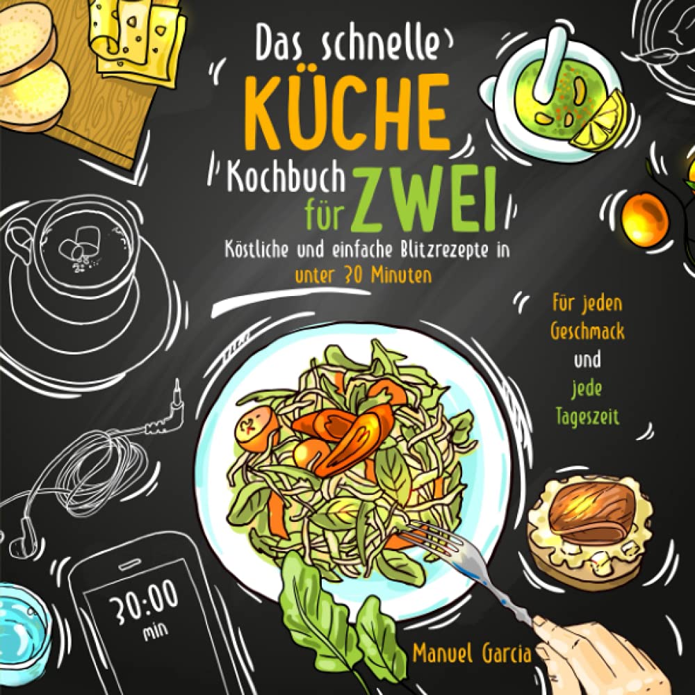 Das schnelle Küche Kochbuch für Zwei - köstliche und einfache Blitzrezepte in unter 30 Minuten. Für jeden Geschmack und jede Tageszeit. Inkl. Nährwertangaben und Meal Prep Ratgeber. Manga