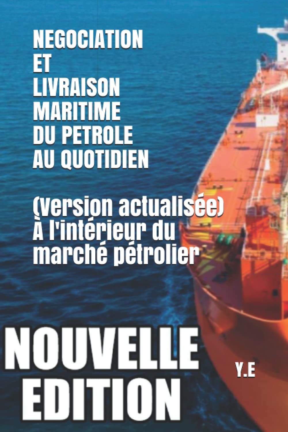 NEGOCIATION ET LIVRAISON MARITIME DU PETROLE AU QUOTIDIEN À l'intérieur du marché pétrolier (Version actualisée) book