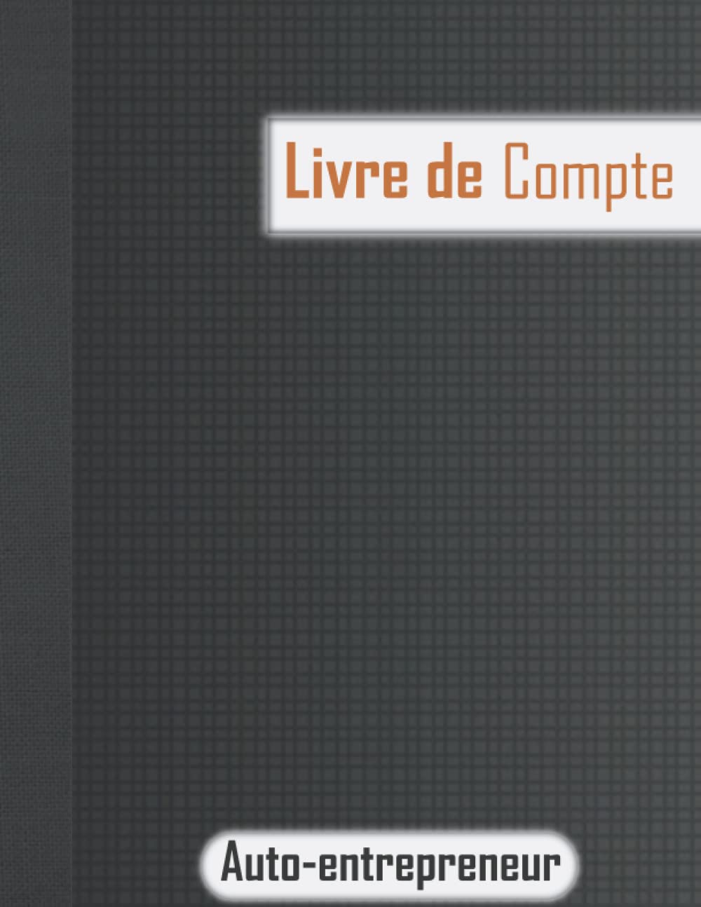 Livre de Compte Auto-entrepreneur: Conforme aux Obligations Comptables, Livre Chronologique des Recettes Achats Micro Entreprise Micro Entrepreneur et ... à Remplir Auto-Entrepreneur, carnet de compte book