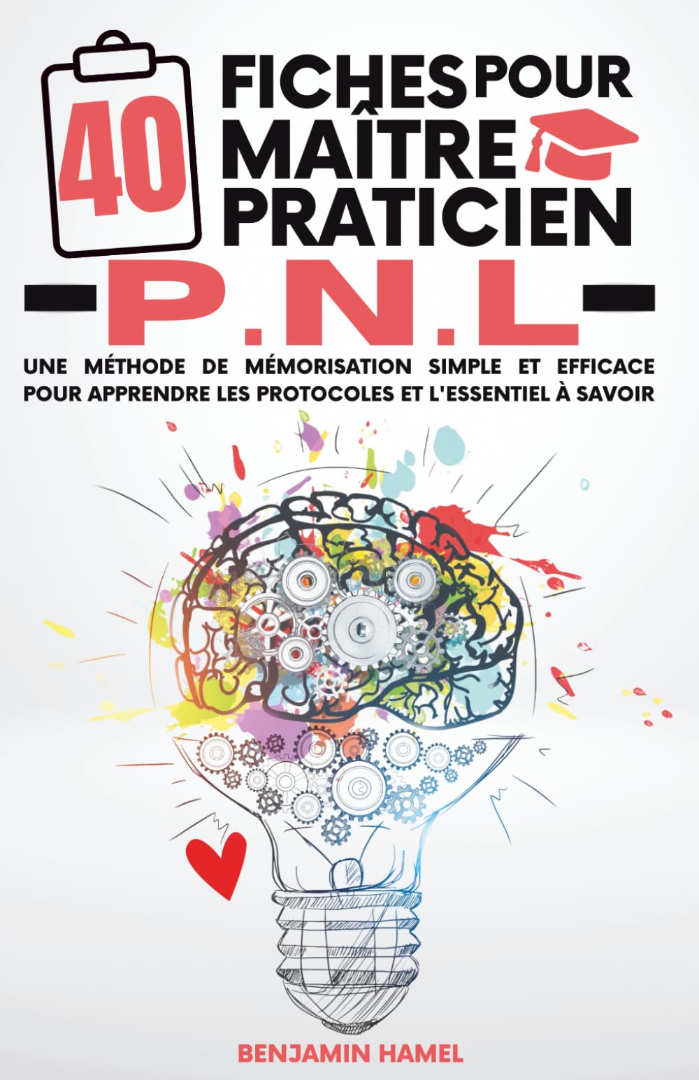 40 Fiches pour maître praticien PNL: Une méthode simple et efficace pour apprendre les protocoles et l'essentiel à savoir en PNL Lifestyle
