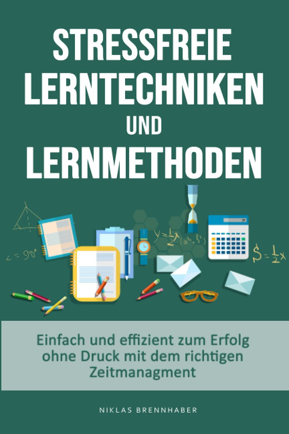 stressfreie Lerntechniken & Lernmethoden - einfach und effizient zum Erfolg ohne Druck mit dem richtigen Zeitmanagment: Bestnote - 1er Schüler durch mehr Konzentration & die richtigen Lernstrategien Foreign Languages ​​& Dictionaries