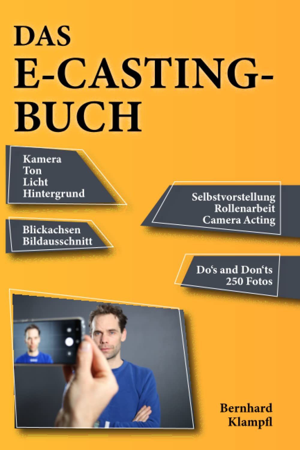 Das E-Casting Buch: Kamera, Ton, Licht, Hintergrund, Selbstvorstellung, Rollenarbeit, Camera Acting, Blickachsen, Bildausschnitt, Dos and Don´ts, 250 Fotos Film, Art & Culture