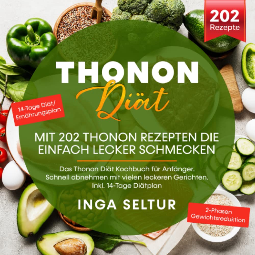 Thonon Diät – Mit 202 Thonon Rezepten die einfach lecker schmecken: Das Thonon Diät Kochbuch für Anfänger. Schnell abnehmen mit vielen leckeren Gerichten. Inkl. 14-Tage Diätplan Drama