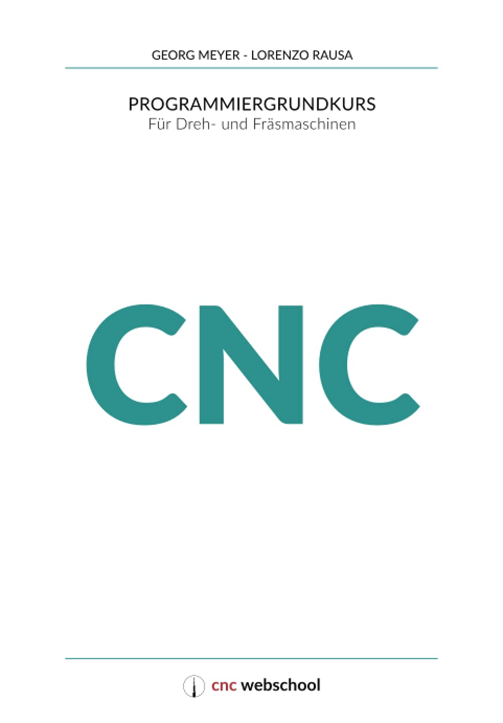 CNC Programmiergrundkurs: Für Dreh- und Fräsmaschinen, mit Grafiksimulationssoftware Business & Technology