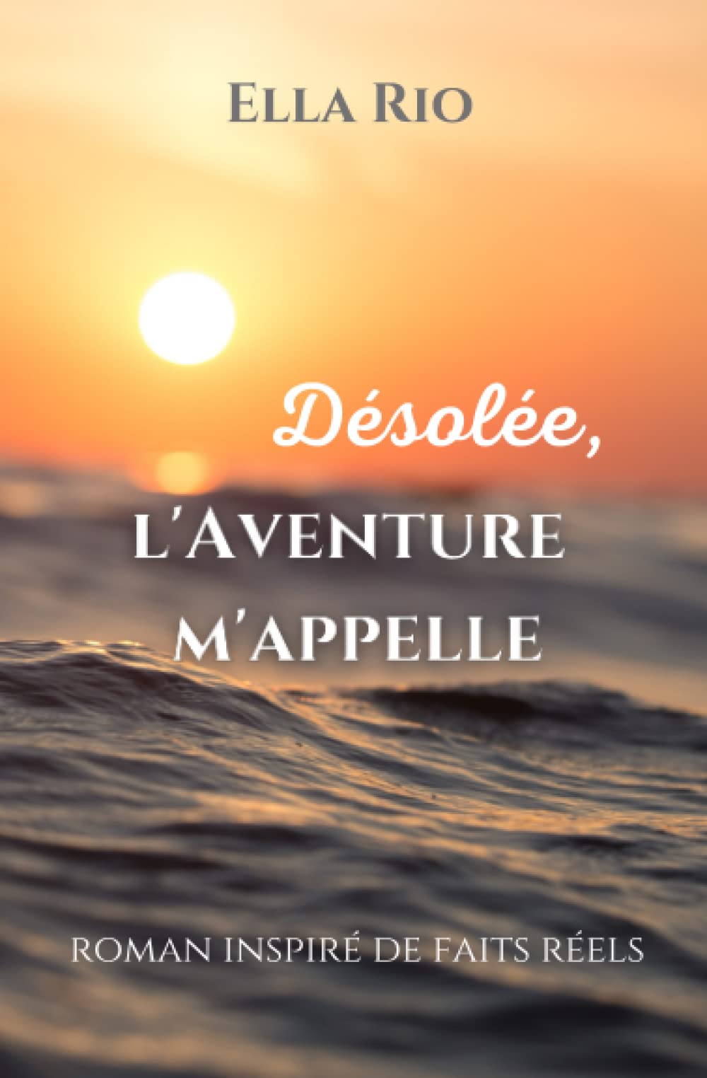 Désolée, l'Aventure m'appelle: roman inspiré de faits réels Contemporary literature