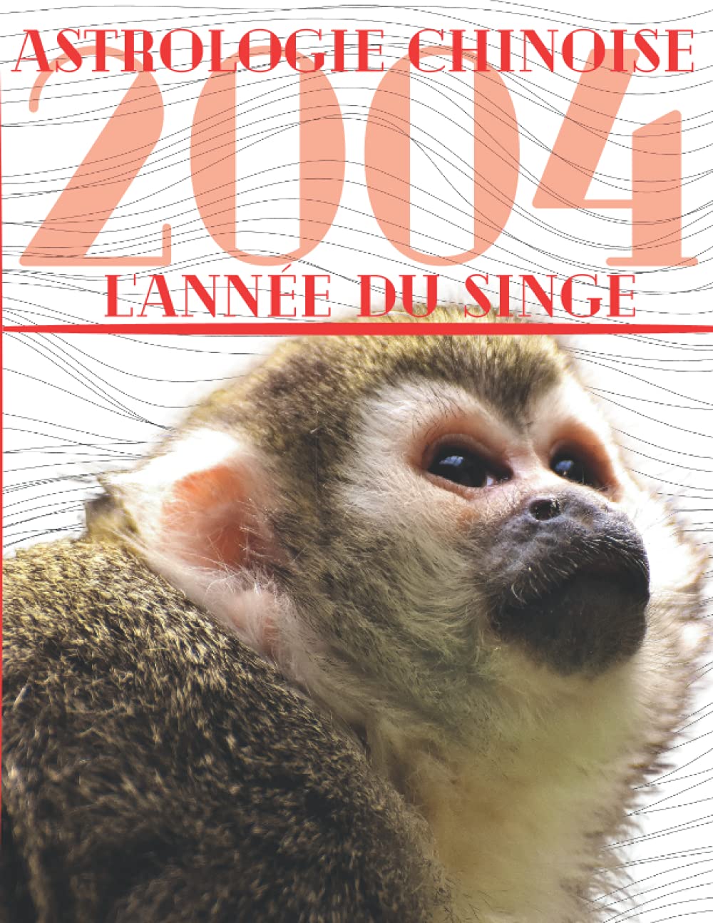 Astrologie chinoise 2004 l’année du Singe: Idée de cadeau original d’anniversaire, de Noël, de fête des pères ou des mères, né(e) en 2004. L’horoscope ... (Carnet de notes - Astrologie chinoise) Religion & Esotericism
