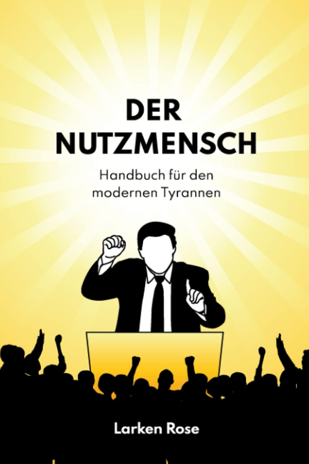 Der Nutzmensch: Handbuch für den modernen Tyrannen Philosophy