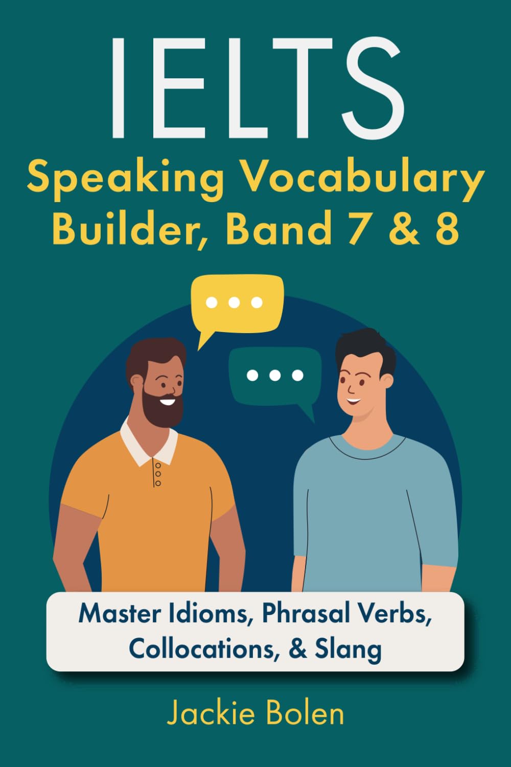 IELTS Speaking Vocabulary Builder: Master Idioms, Phrasal Verbs, Collocations, & Slang book