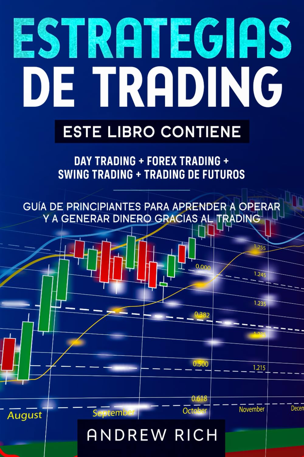 ESTRATEGIAS DE TRADING: ESTE LIBRO CONTIENE: DAY TRADING + FOREX TRADING + SWING TRADING + TRADING DE FUTUROS GUÍA DE PRINCIPIANTES PARA APRENDER A OPERAR Y A GENERAR DINERO GRACIAS AL T book