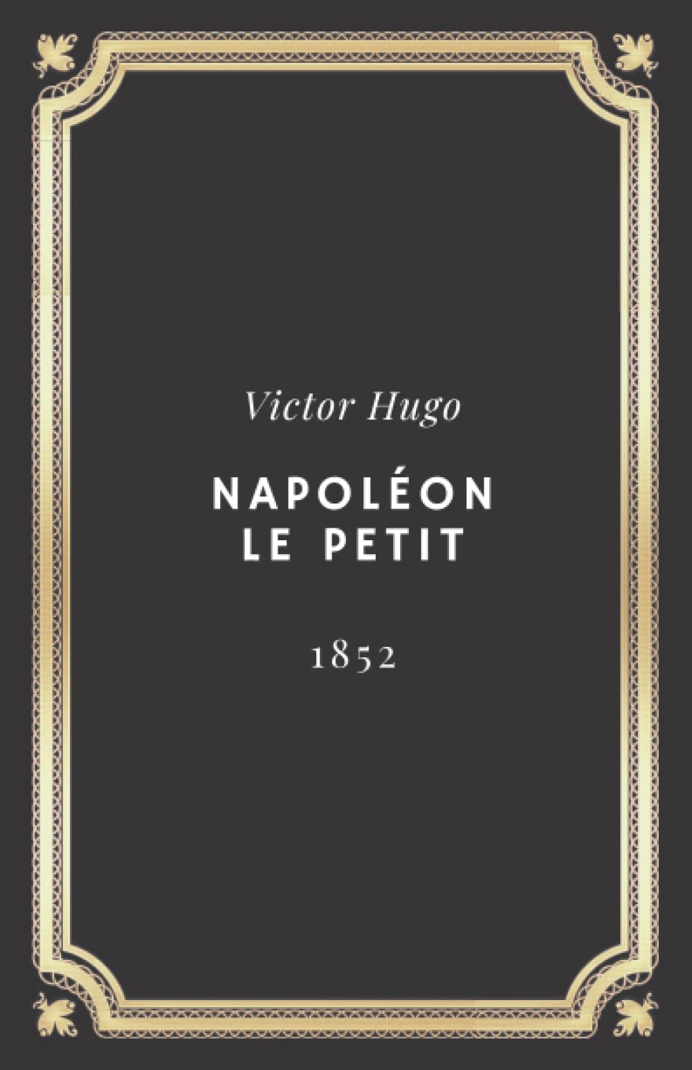 Napoléon le Petit | Victor Hugo: Texte intégral (Annoté d'une biographie) Contemporary literature