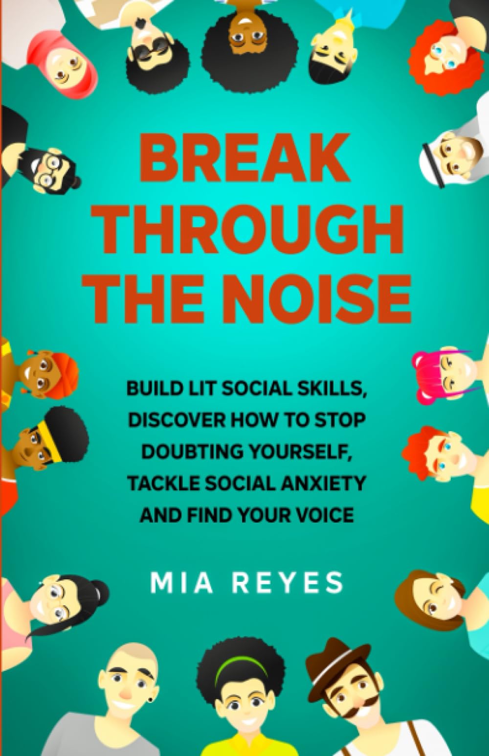 Break Through The Noise: Build Lit Social Skills, Discover How To Stop Doubting Yourself, Tackle Social Anxiety And Find Your Voice (Teens Mental Health, Social Confidence & Life Skills Accelerator) Health, Nutrition & Fitness