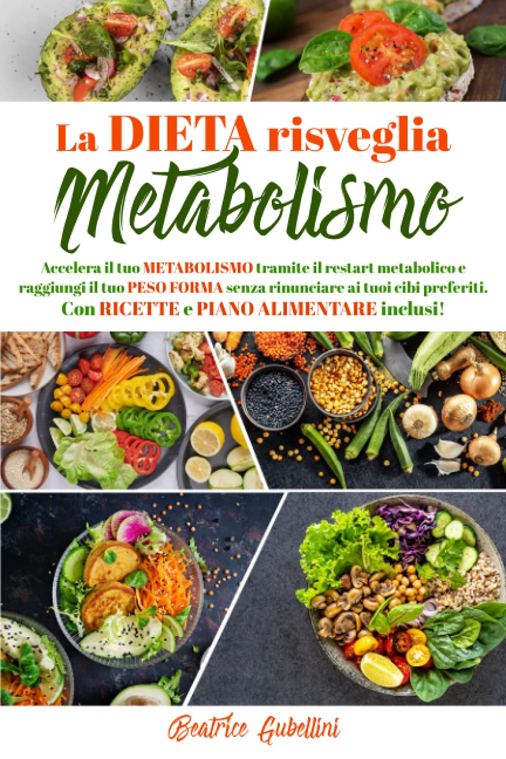 LA DIETA RISVEGLIA METABOLISMO: Accelera il tuo metabolismo tramite il restart metabolico e raggiungi il tuo peso forma senza rinunciare ai tuoi cibi preferiti. Con ricette e piano alimentare inclusi book