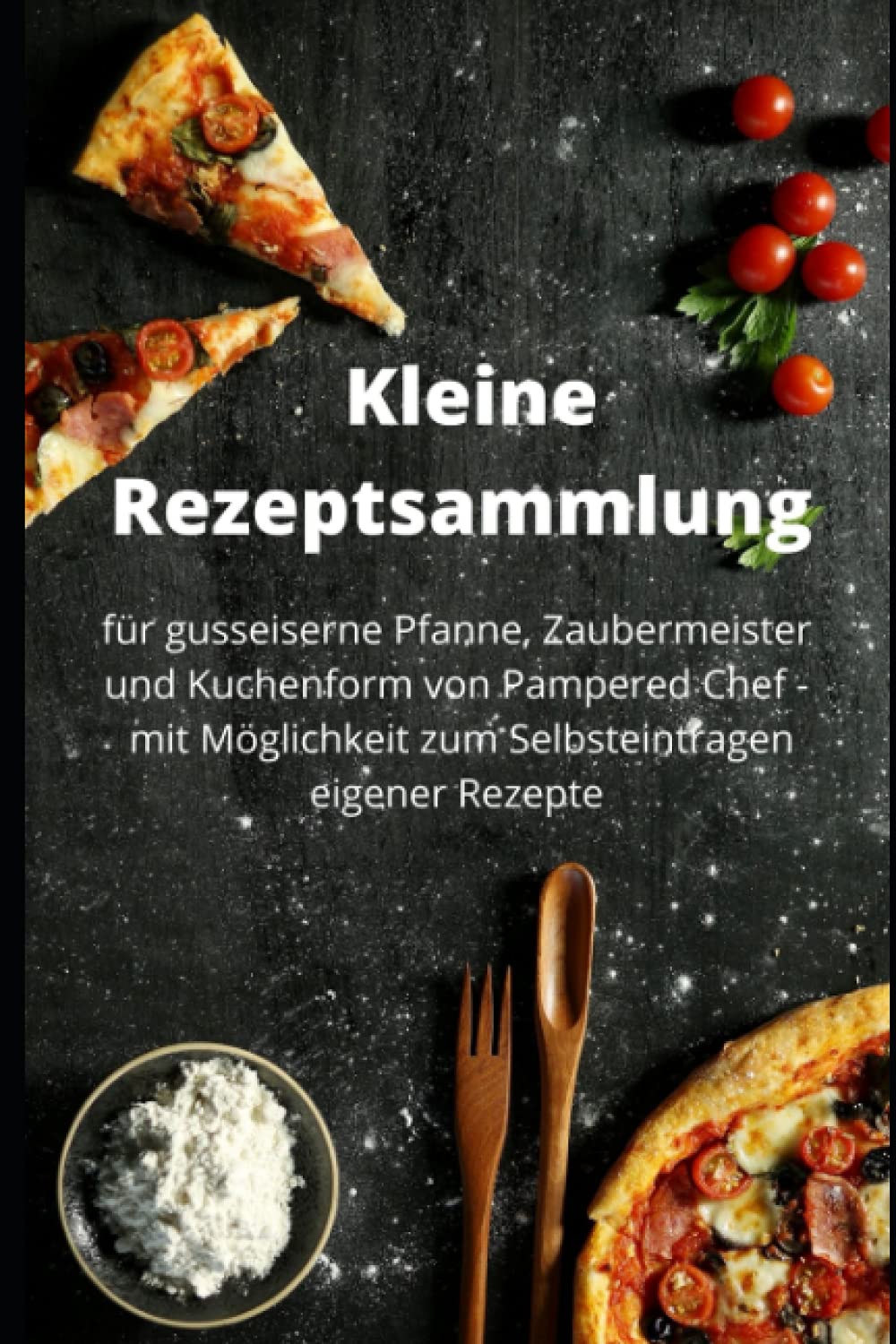Kleine Rezeptsammlung: für gusseiserne Pfanne, Zaubermeister und Kuchenform von Pampered Chef - mit der Möglichkeit zum Selbsteintragen von eigenenRezepten Cooking & Enjoying