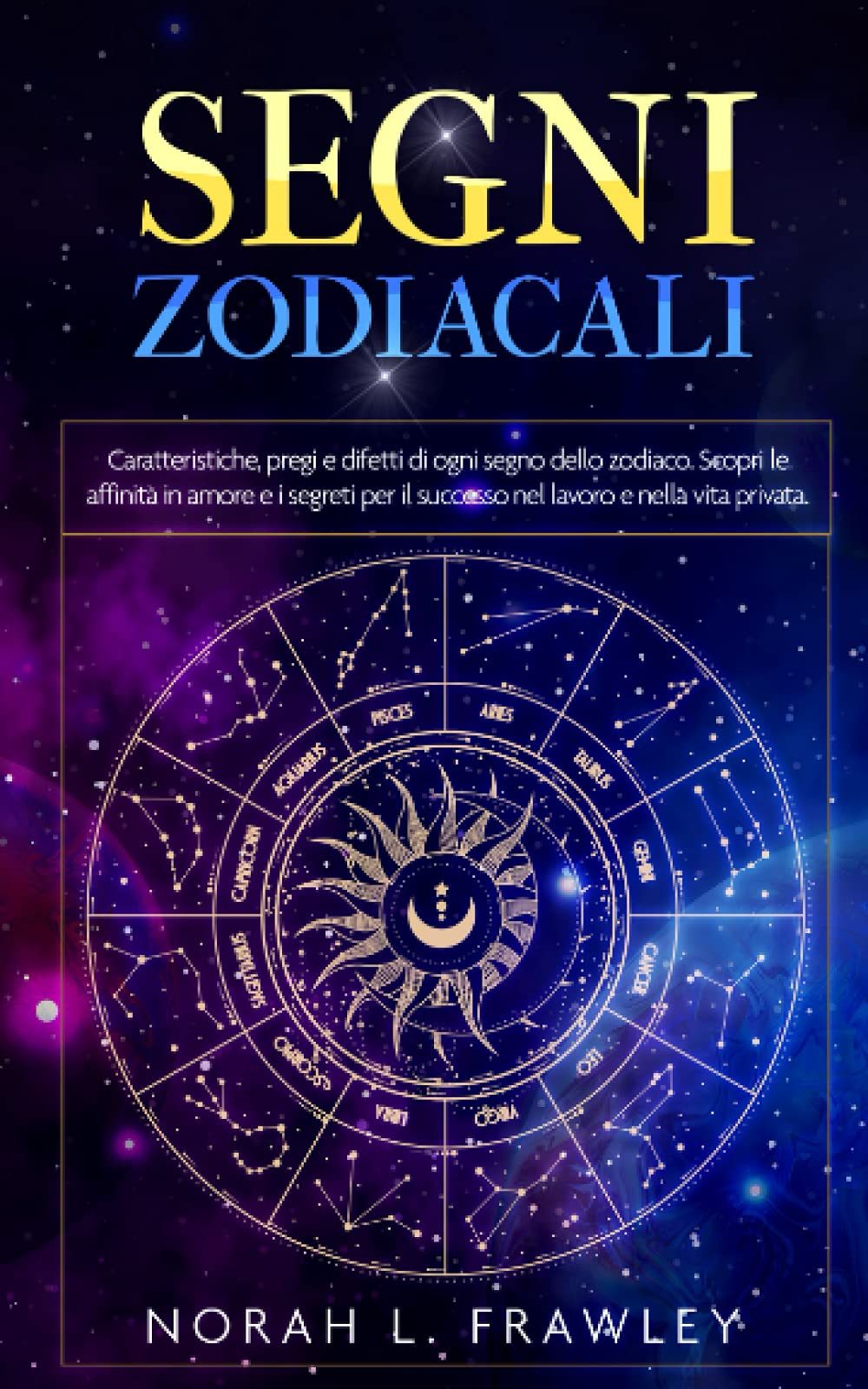 SEGNI ZODIACALI: Caratteristiche, pregi e difetti di ogni segno dello zodiaco. Scopri le affinità in amore e i segreti per il successo nel lavoro e nella vita privata. Religion & Esotericism