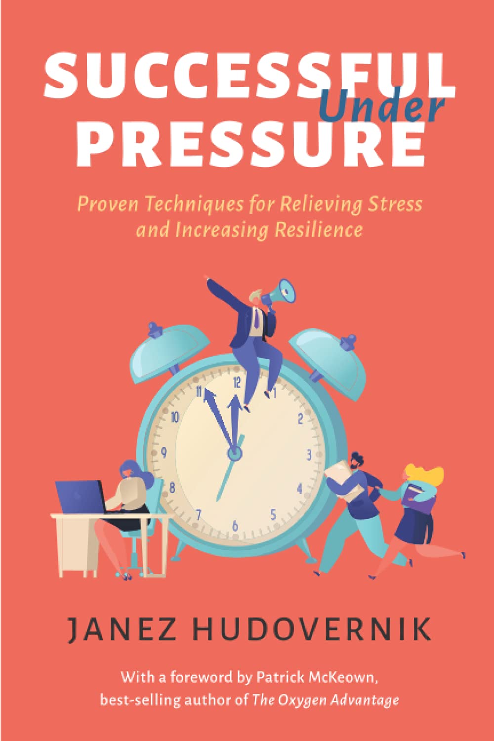 Successful Under Pressure: Proven Techniques for Relieving Stress and Increasing Resilience Health, Nutrition & Fitness