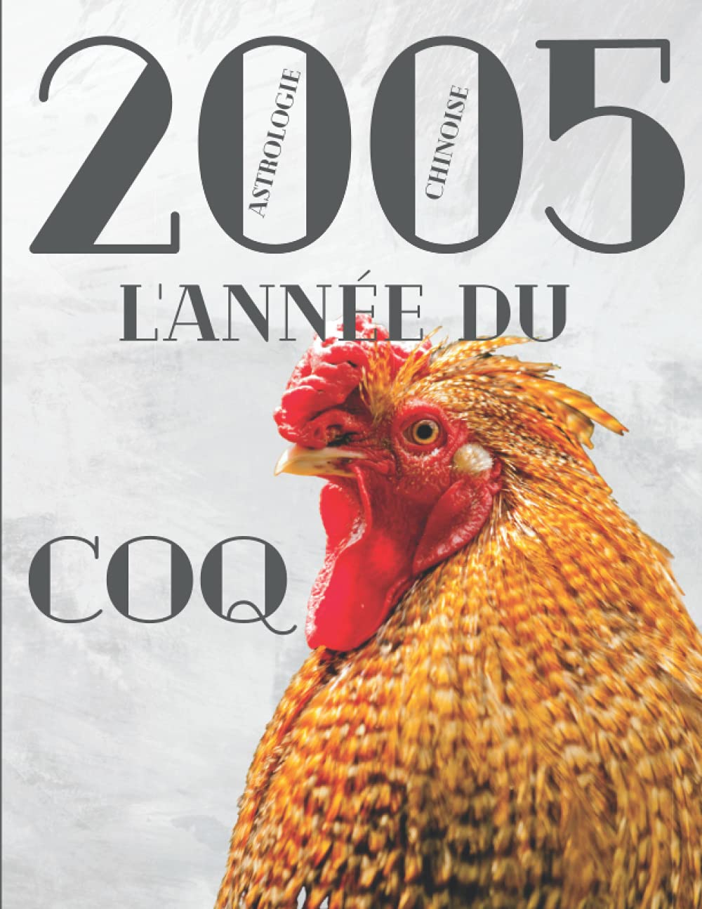 Astrologie chinoise 2005 l’année du Coq: Idée de cadeau original d’anniversaire, de Noël, de fête des pères ou des mères, né(e) en 2005. L’horoscope ... (Carnet de notes - Astrologie chinoise) Religion & Esotericism