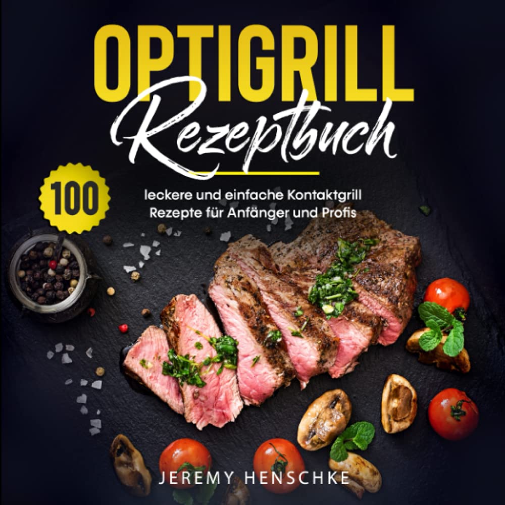 Optigrill Rezeptbuch: 100 leckere und einfache Kontaktgrill Rezepte für Anfänger und Profis Poetry