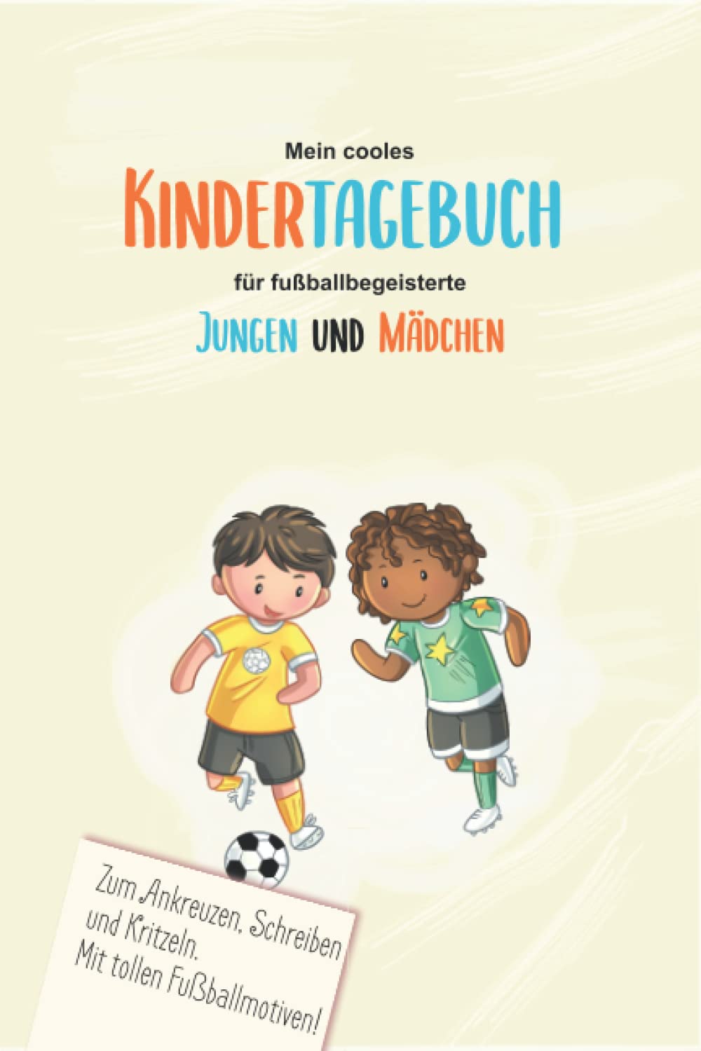 Kindertagebuch für Jungen und Mädchen: Cooles Tagebuch für Kinder ab 8 Jahre! Mit tollen Fußballmotiven! Erlebnisse festhalten, Schreiben und ... Erinnerungen an die Kindheit bewahren! Non-fiction