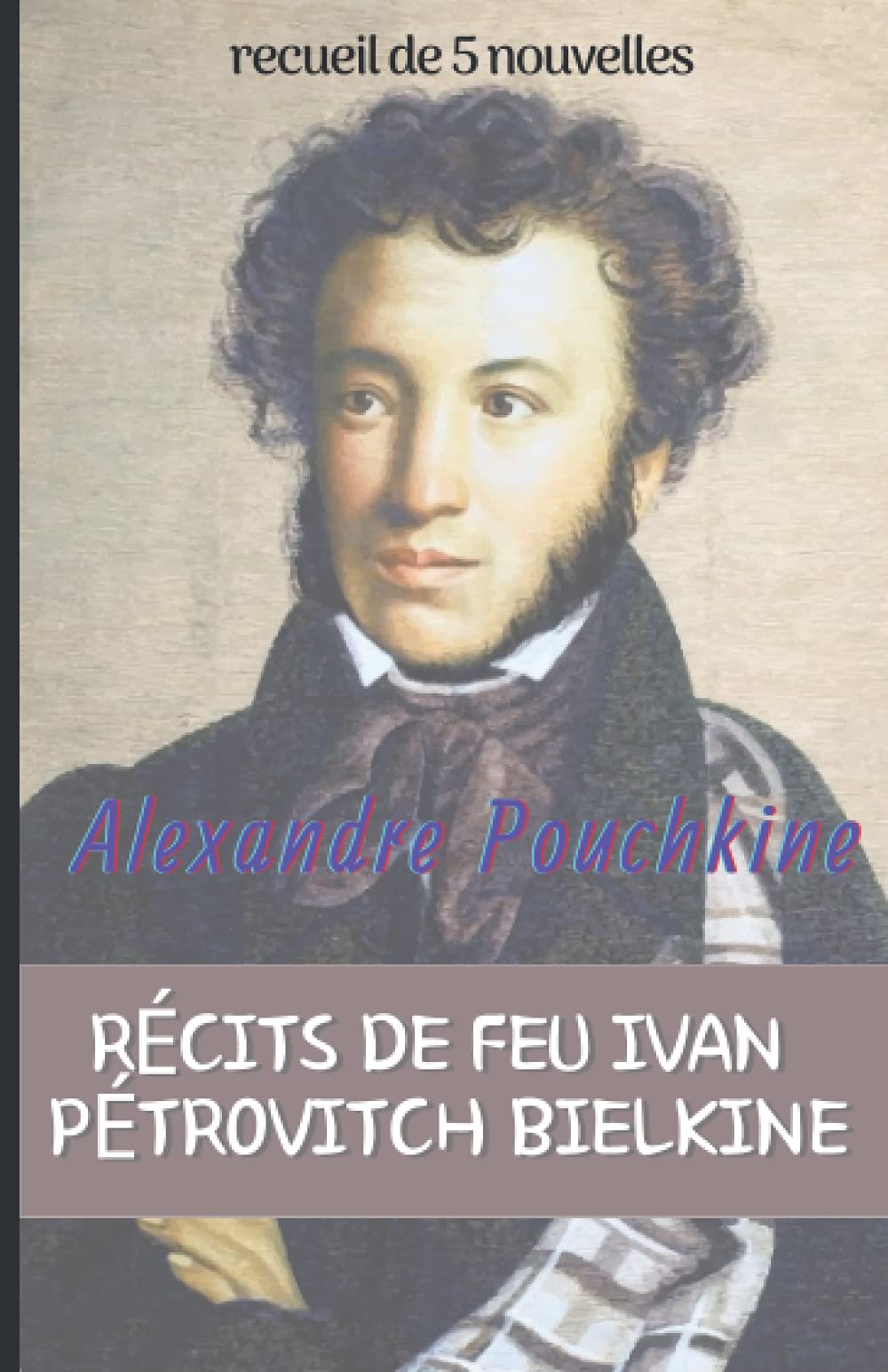 Alexandre Pouchkine RÉCITS DE FEU IVAN PÉTROVITCH BIELKINE: recueil de 5 nouvelles book