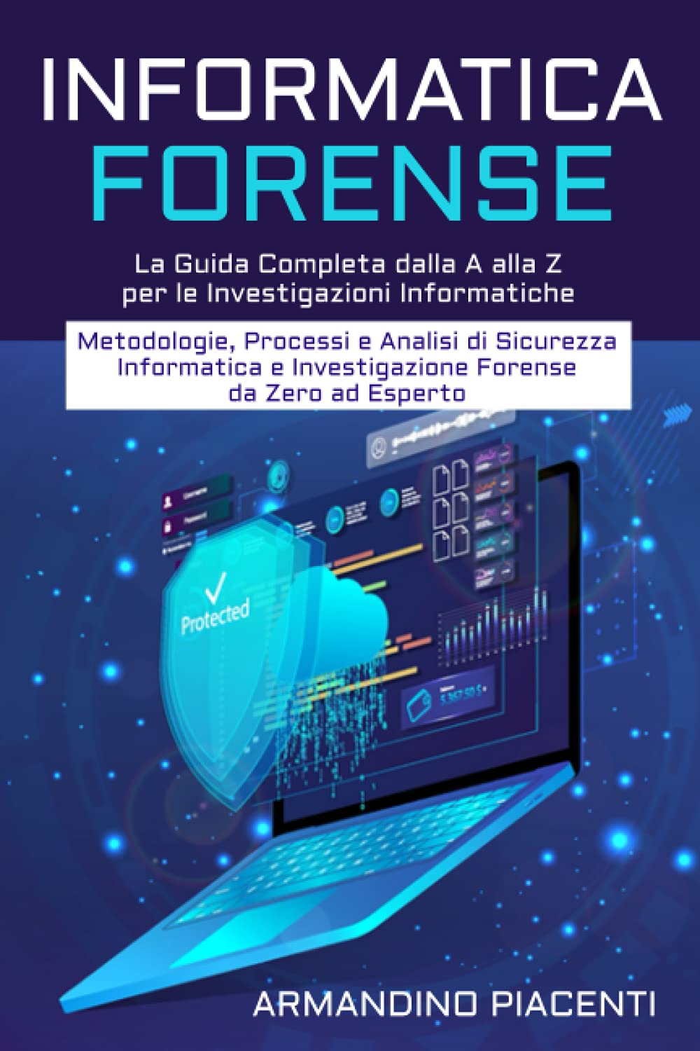 INFORMATICA FORENSE - Parte 1: La Guida Completa dalla A alla Z per le Investigazioni Informatiche | Metodologie, Processi e Analisi di Sicurezza ... e Investigazione Forense da Zero ad Esperto book