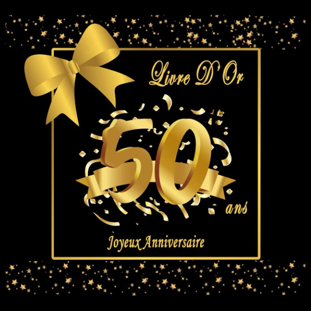 Livre D'Or Anniversaire 50 Ans: Homme , Femme , Cadeau , Decoration Anniversaire Noir et Or 50 ans Non-fiction