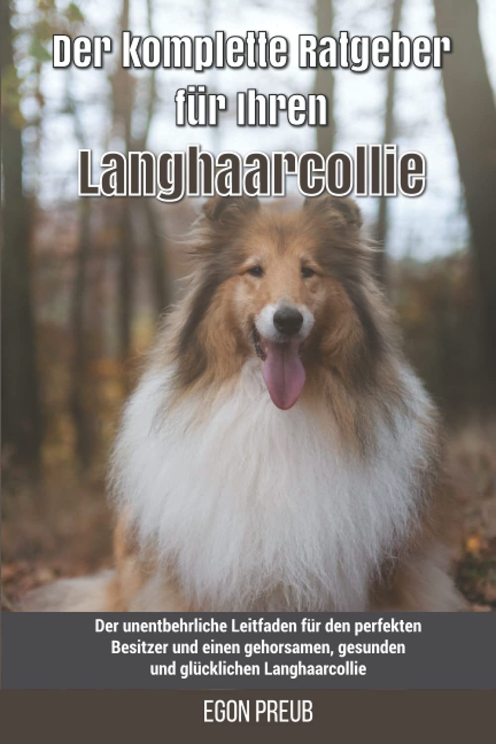 Der komplette Ratgeber für Ihren Langhaarcollie: Der unentbehrliche Leitfaden für den perfekten Besitzer und einen gehorsamen, gesunden und glücklichen Langhaarcollie Pets