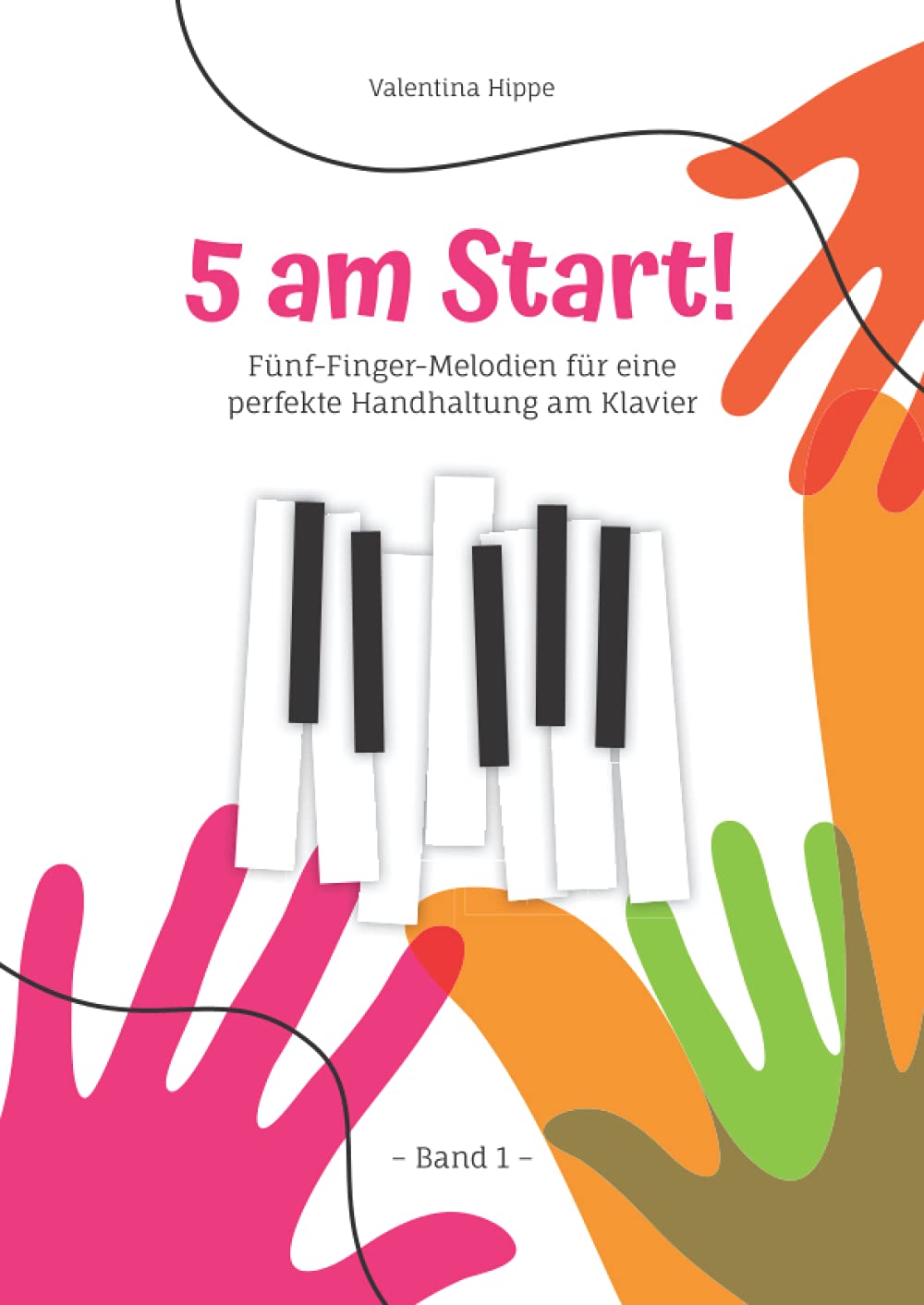5 am Sart! Band 1: Fünf-Finger-Melodien für eine perfekte Handhaltung am Klavier book
