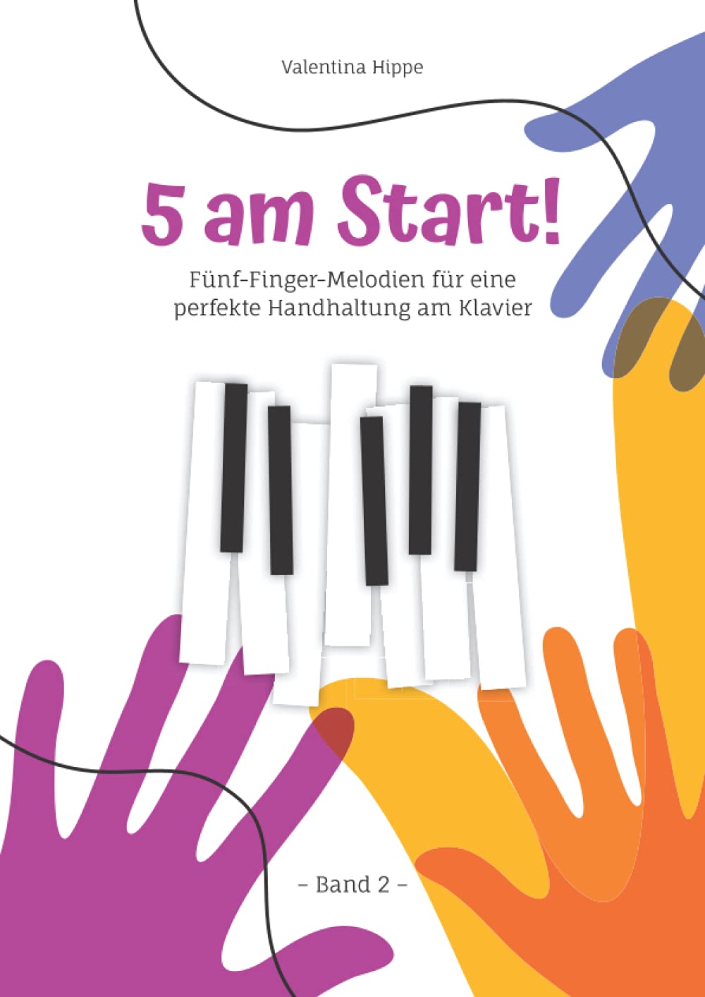 5 am Start! Band 2: Fünf-Finger-Melodien für eine perfekte Handhaltung am Klavier (5 am Start! (2 Bände) Noten- und Übungsbücher zum Klavier lernen mit Illustrationen zum Ausmalen) Sheet Music