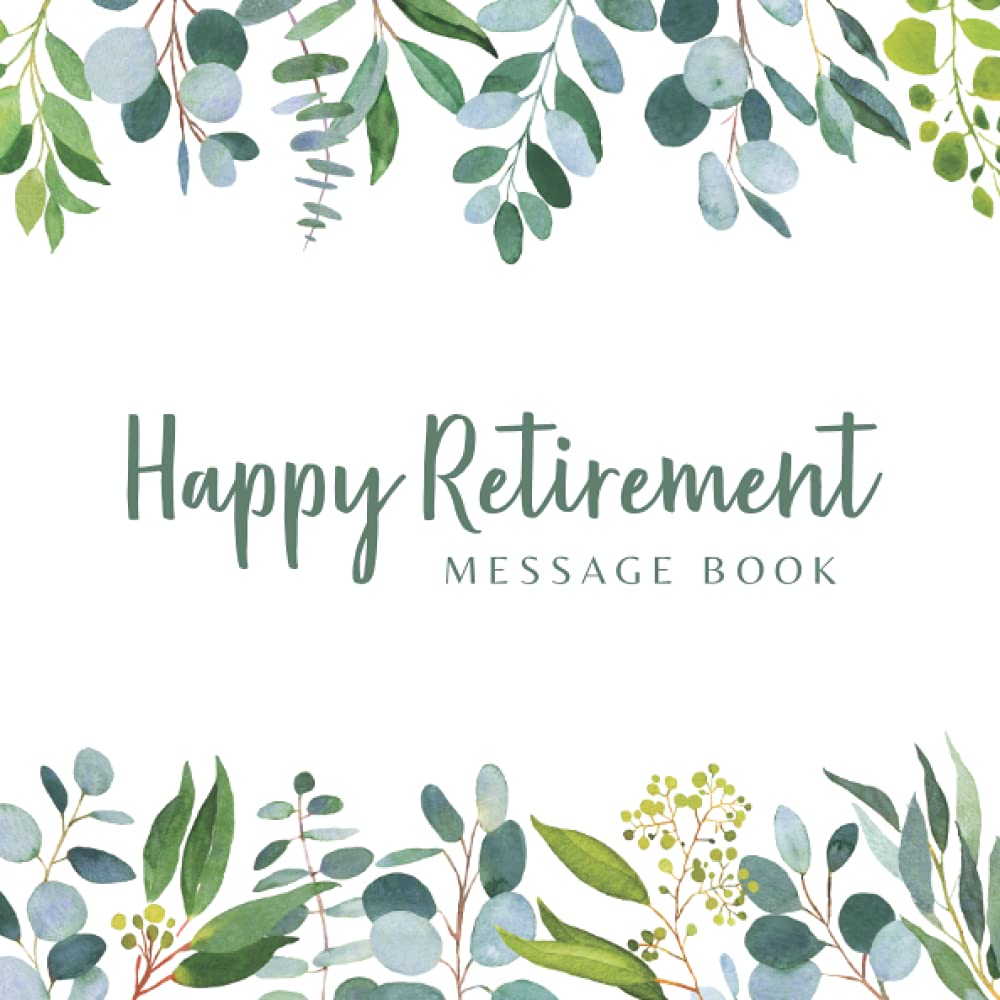 Happy Retirement Message Book: Greenery & White Minimal Cover - Message Book for the retiree, Keepsake and Guest Book for Messages, Memories, ... Colleagues, Teammate, Coworker or Boss Lifestyle
