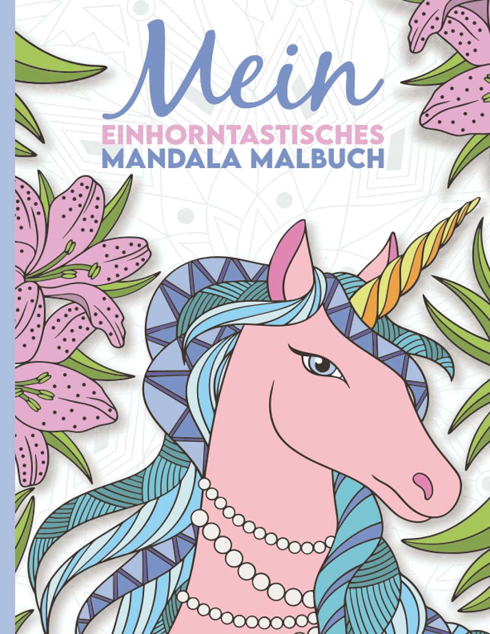 Mein einhorntastisches Mandala Malbuch: 50 wunderschöne Einhorn Mandalas für Kinder ab 8 Jahren. book