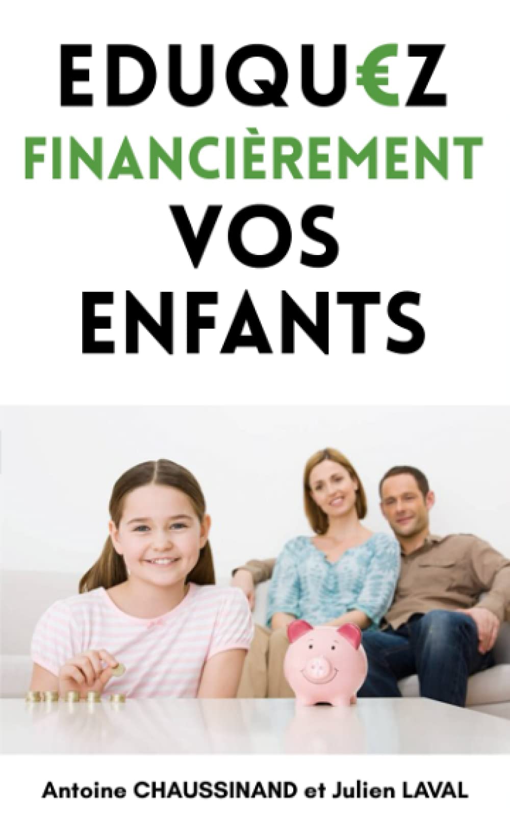 Éduquez financièrement vos enfants: Epargner son argent, investir ses revenus en bourse et dans l'immobilier : Pourquoi et comment éduquer financièrement ses enfants ? book