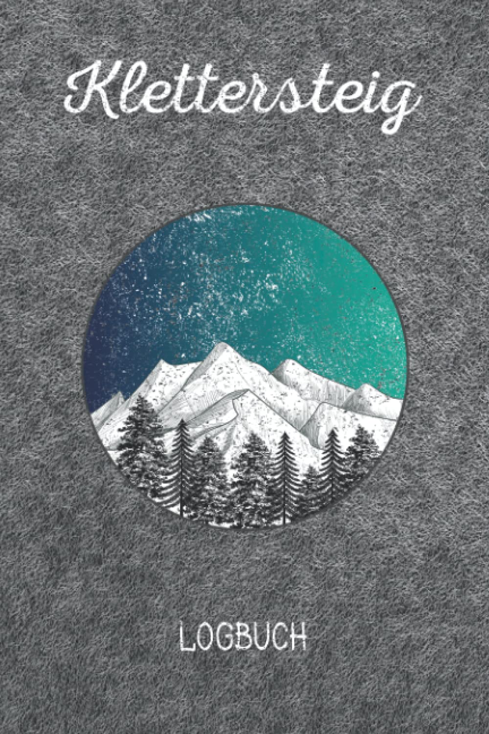 Klettersteig Logbuch: Klettersteigtagebuch | Klettersteiglogbuch für 58 Touren zum selbst ausfüllen | Berge und Filzoptik | Handliches 6" x 9", ca. DIN A5 Leisure & Fun
