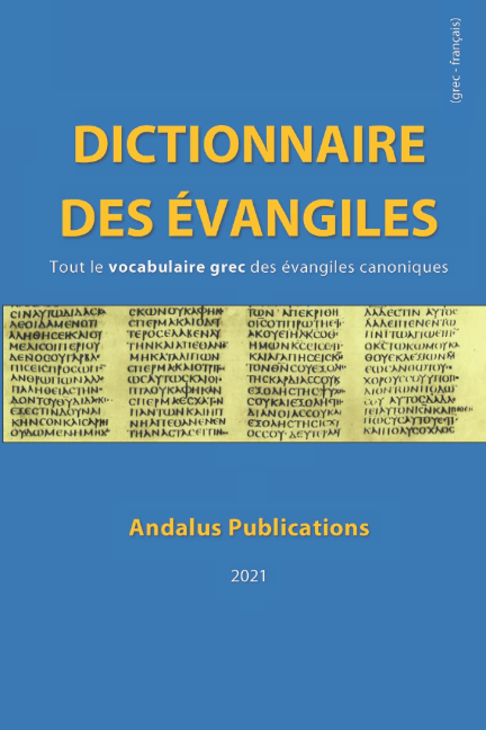 Dictionnaire des évangiles (grec - français): Tout le vocabulaire grec des évangiles canoniques (Langues de la Bible et du Coran, Band 8) Foreign Languages ​​& Dictionaries