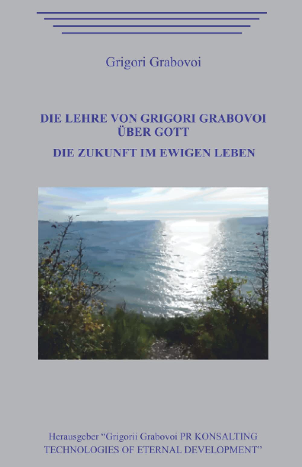Die Lehre von Grigori Grabovoi über Gott. Die Zukunft im ewigen Leben. Religion & Esotericism