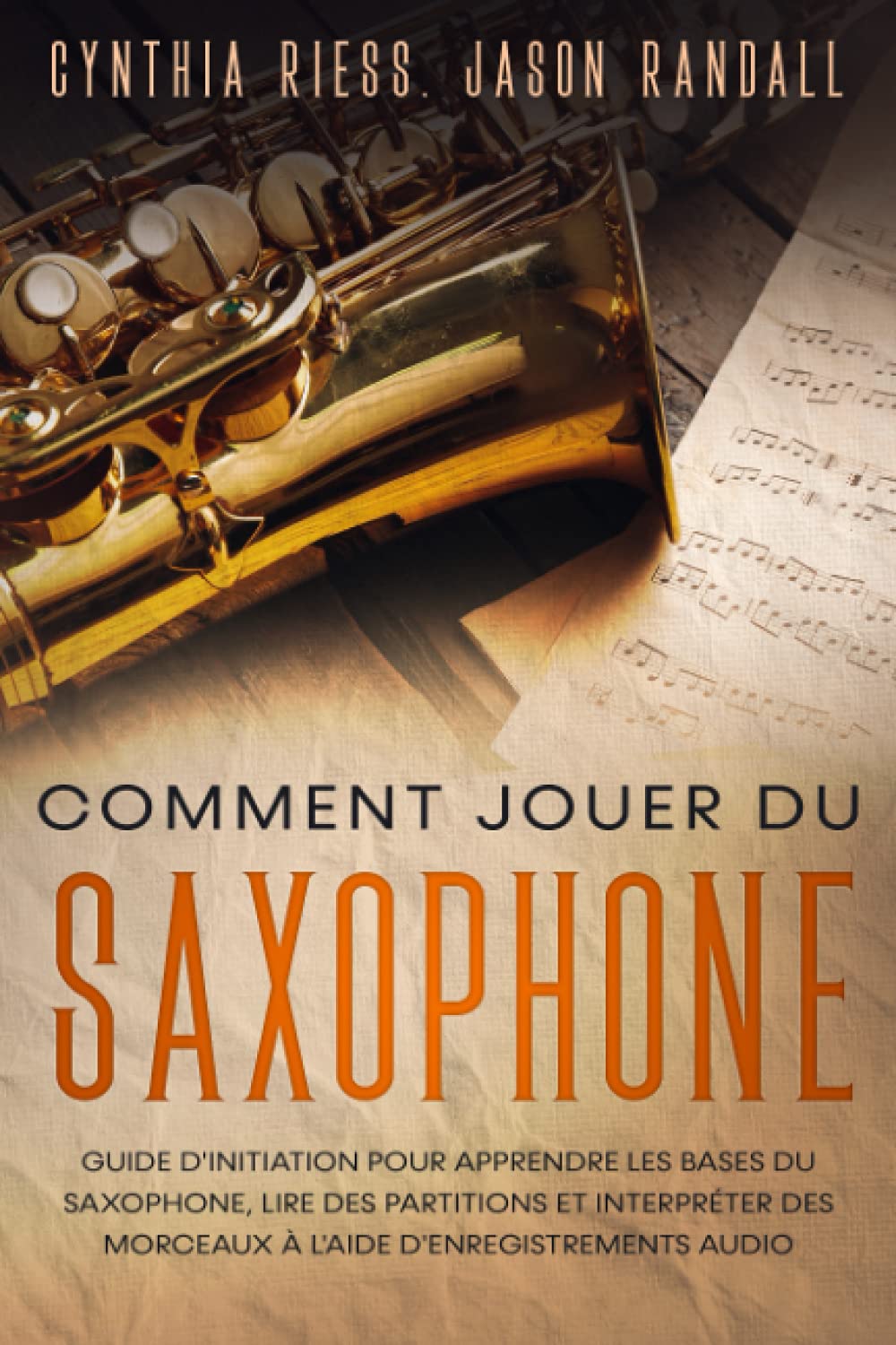 Comment jouer du saxophone: Guide d'initiation pour apprendre les bases du saxophone, lire des partitions et interpréter des morceaux à l'aide d'enregistrements audio Arts & Music