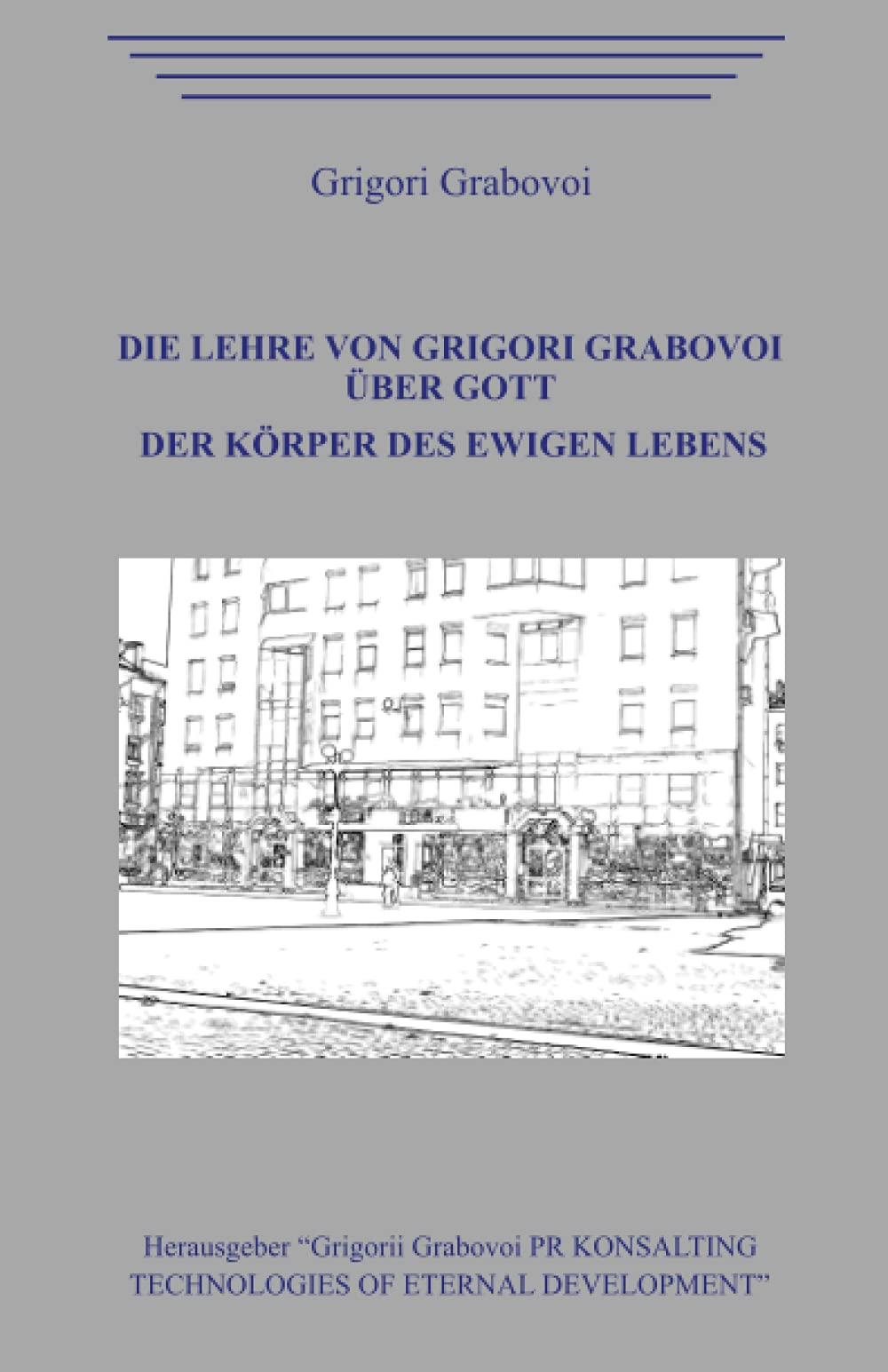 Die Lehre von Grigori Grabovoi über Gott. Der Körper des ewigen Lebens. Religion & Esotericism